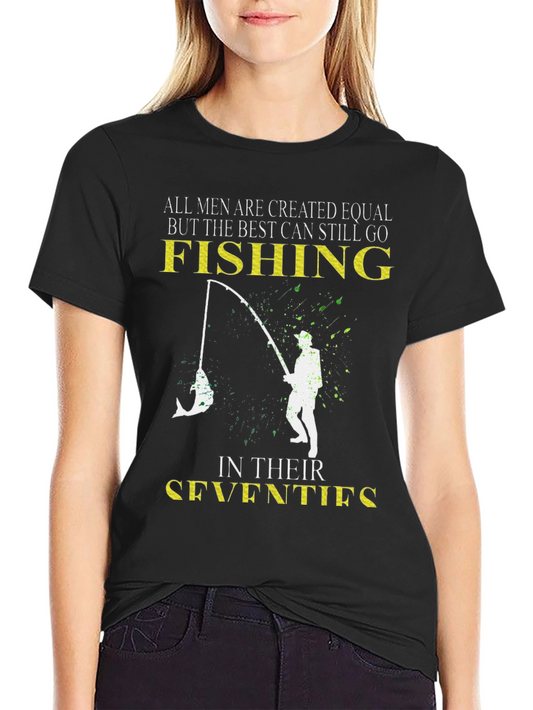 Fishing T-Shirt: Best Can Still Go Fishing in Their Seventies