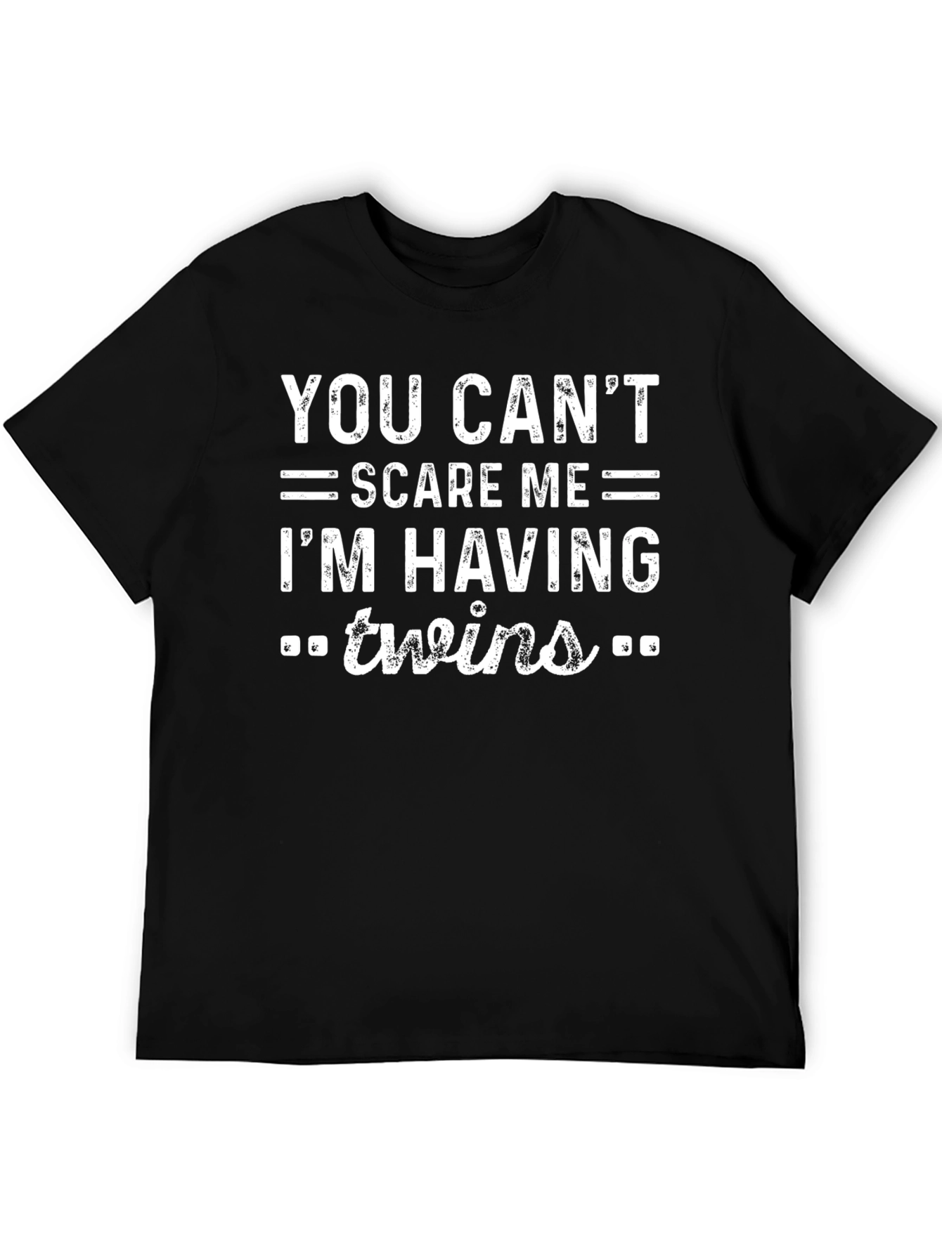 You Cant Scare Me Im Having Twins T-Shirt