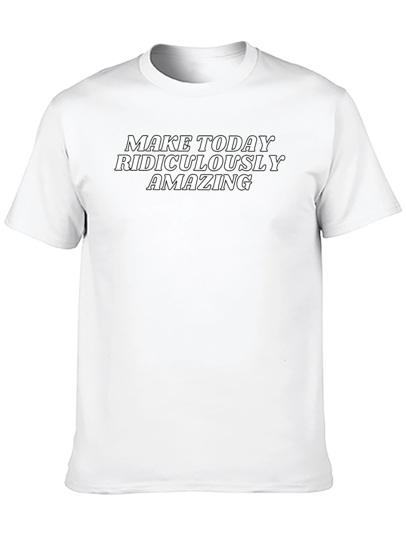 Make Today Ridiculously Amazing T-Shirt