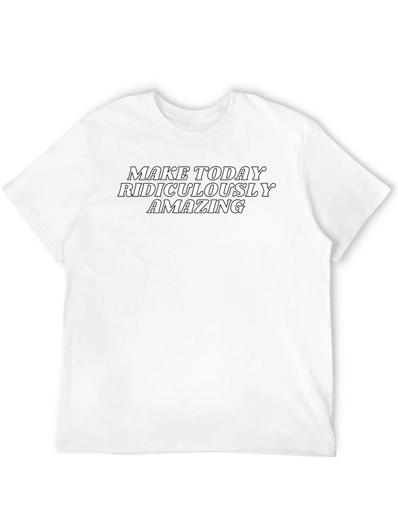 Make Today Ridiculously Amazing T-Shirt