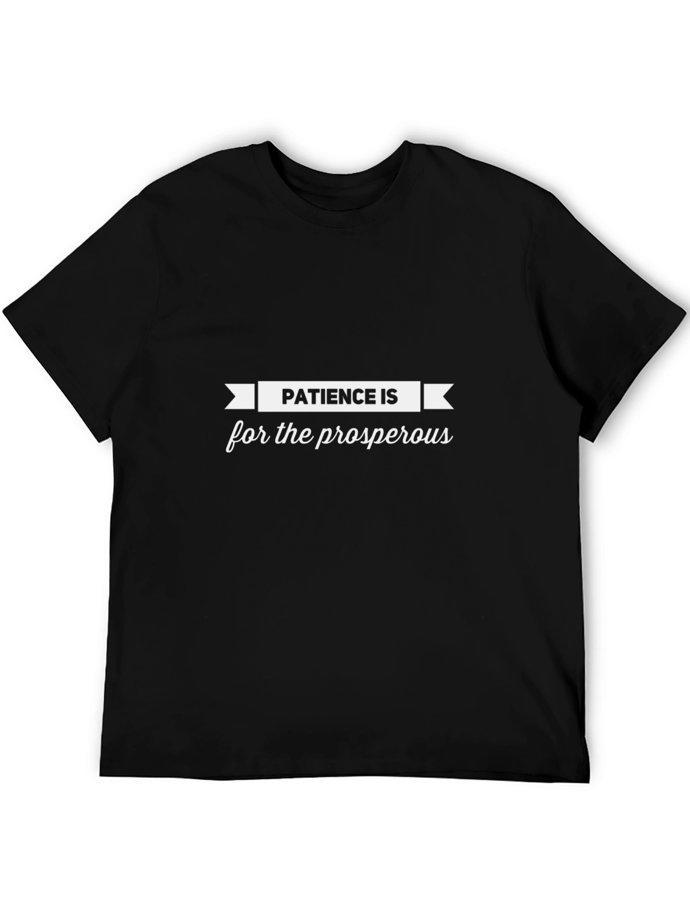 Patience is for the Prosperous - Black T-Shirt
