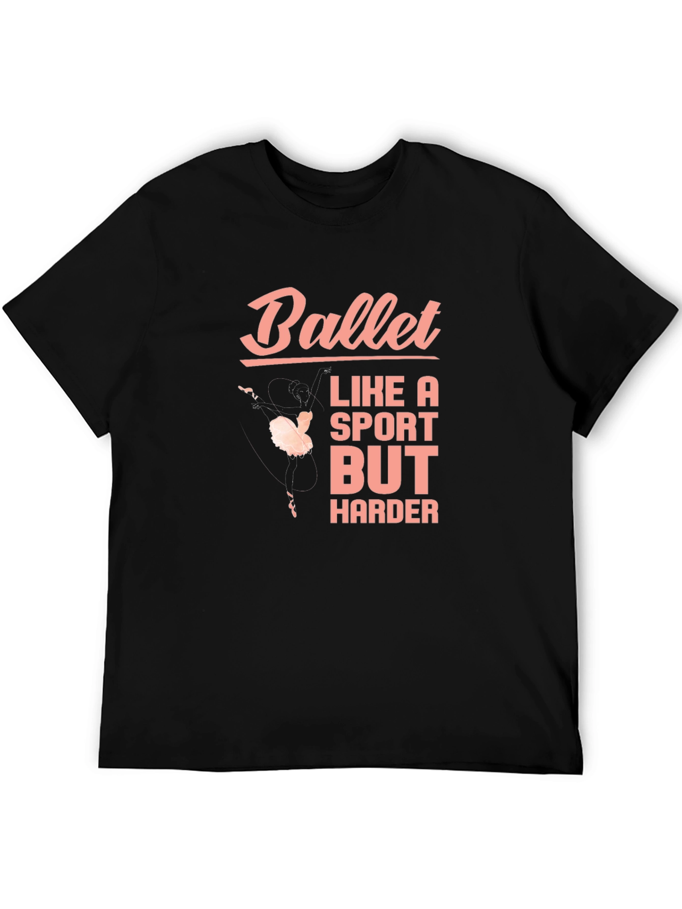Ballet Like a Sport But Harder Black T-Shirt