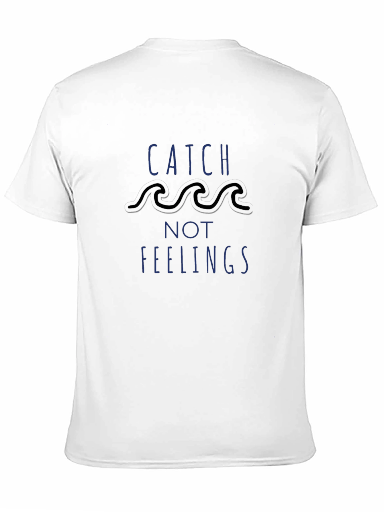 Catch Not Feelings T-Shirt