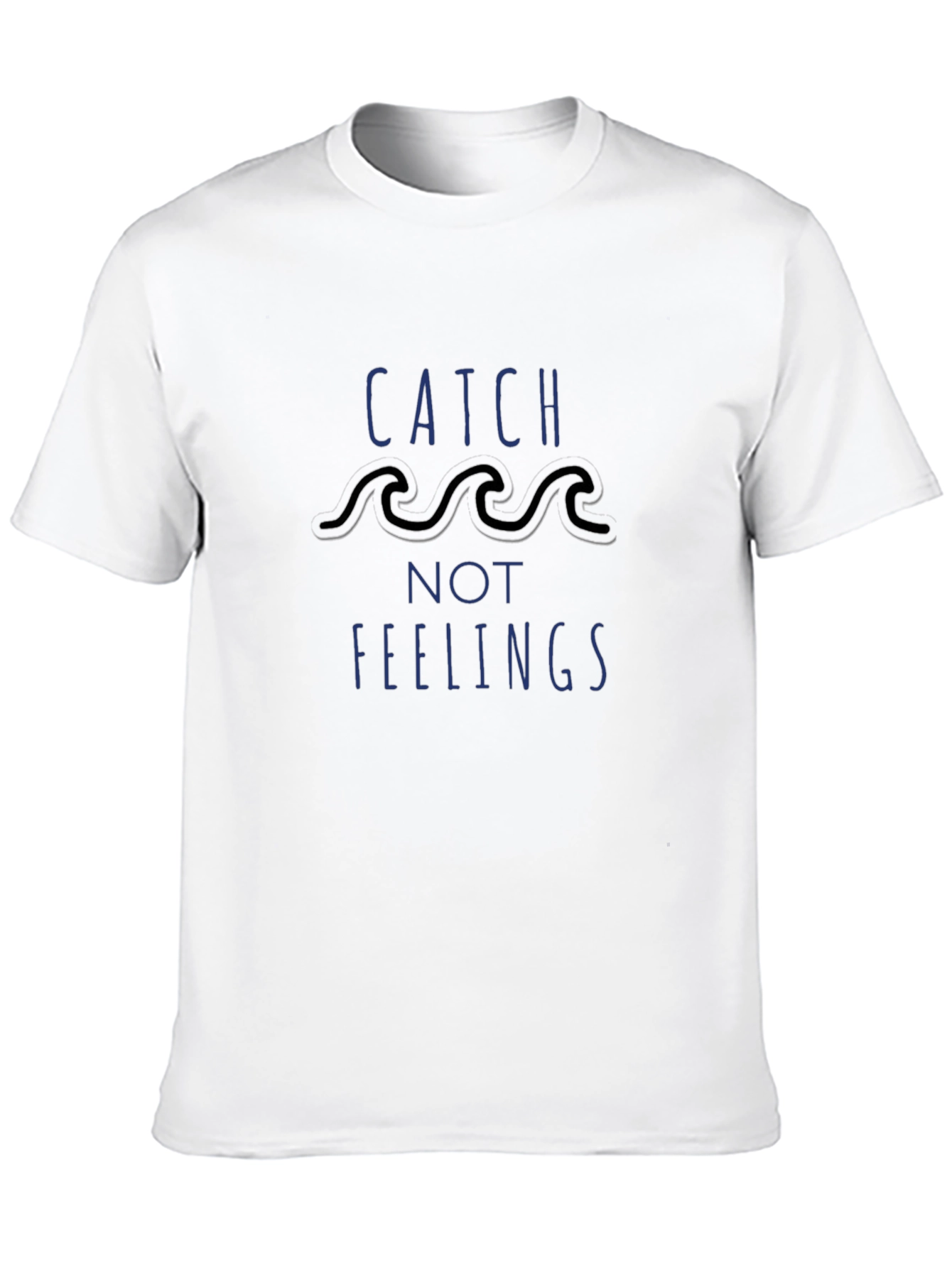 Catch Not Feelings T-Shirt