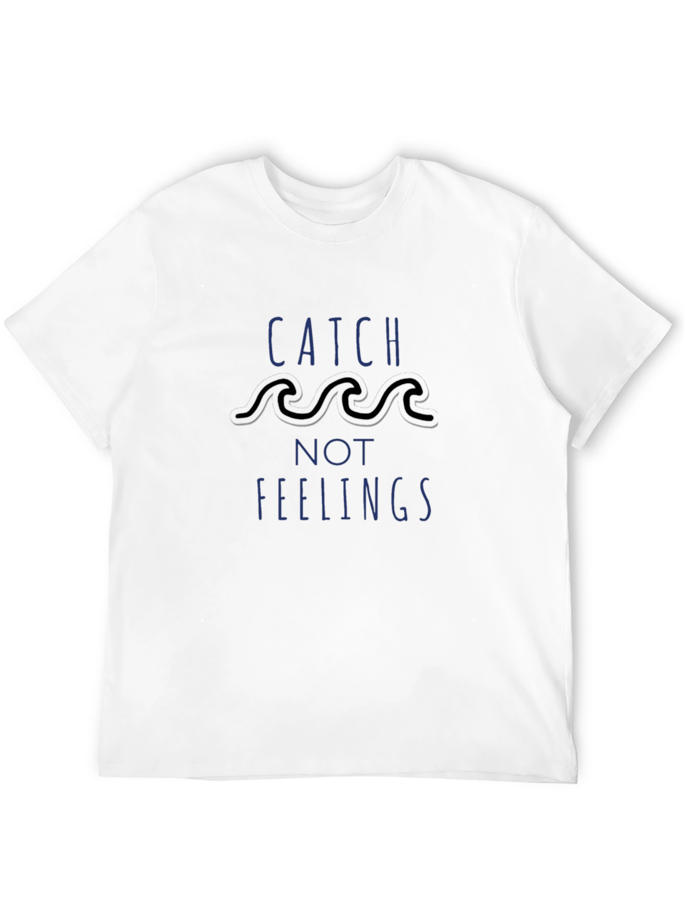 Catch Not Feelings T-Shirt