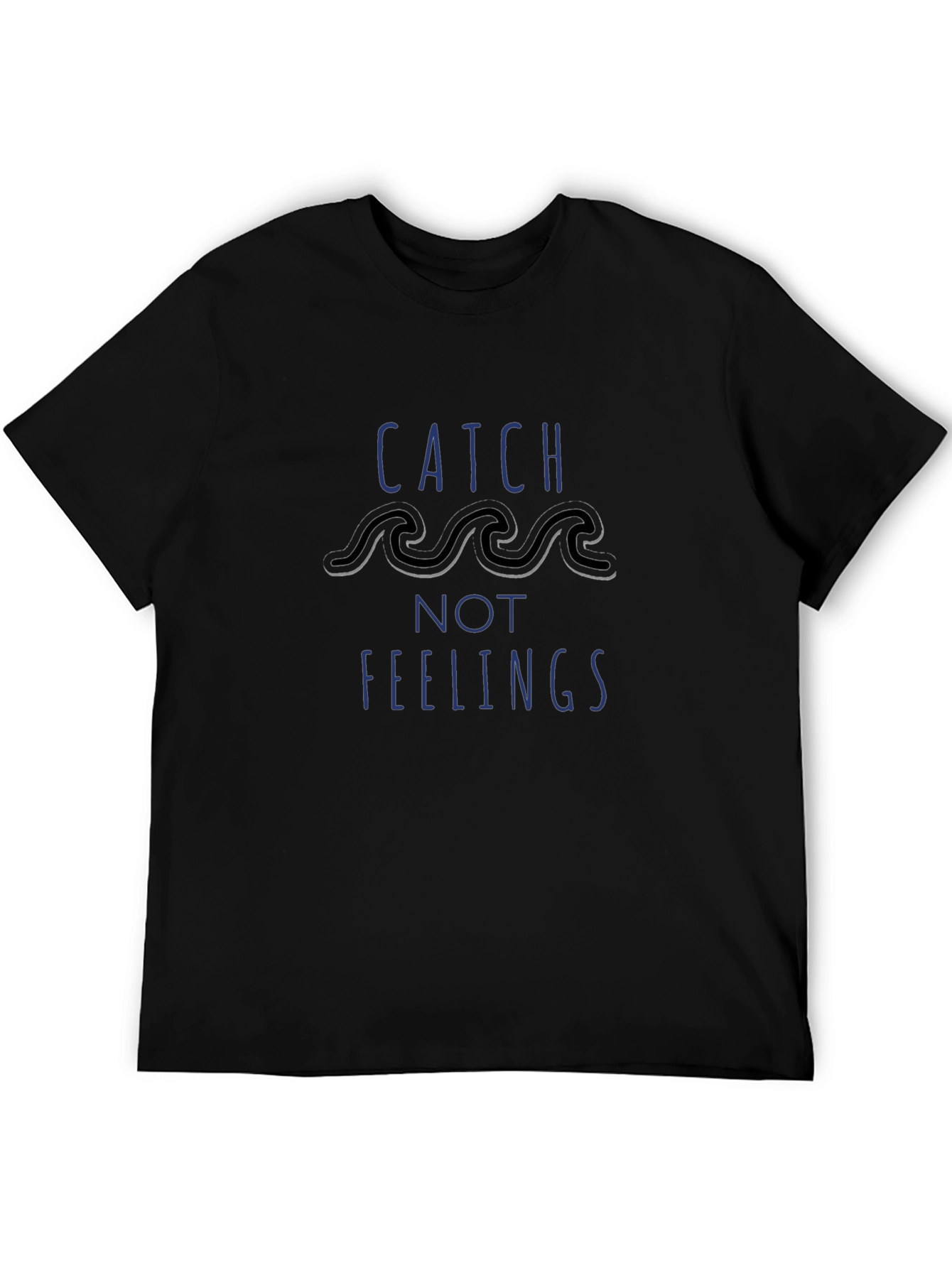Catch Not Feelings T-Shirt