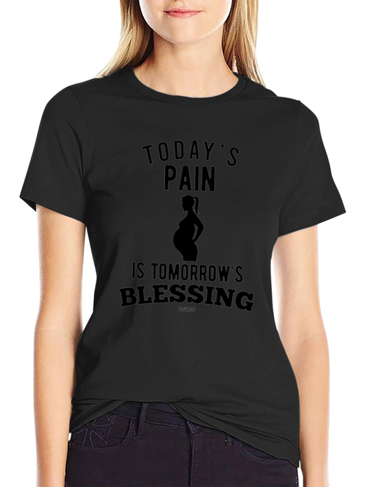 Pregnancy T-Shirt: Todays Pain Tomorrows Blessing