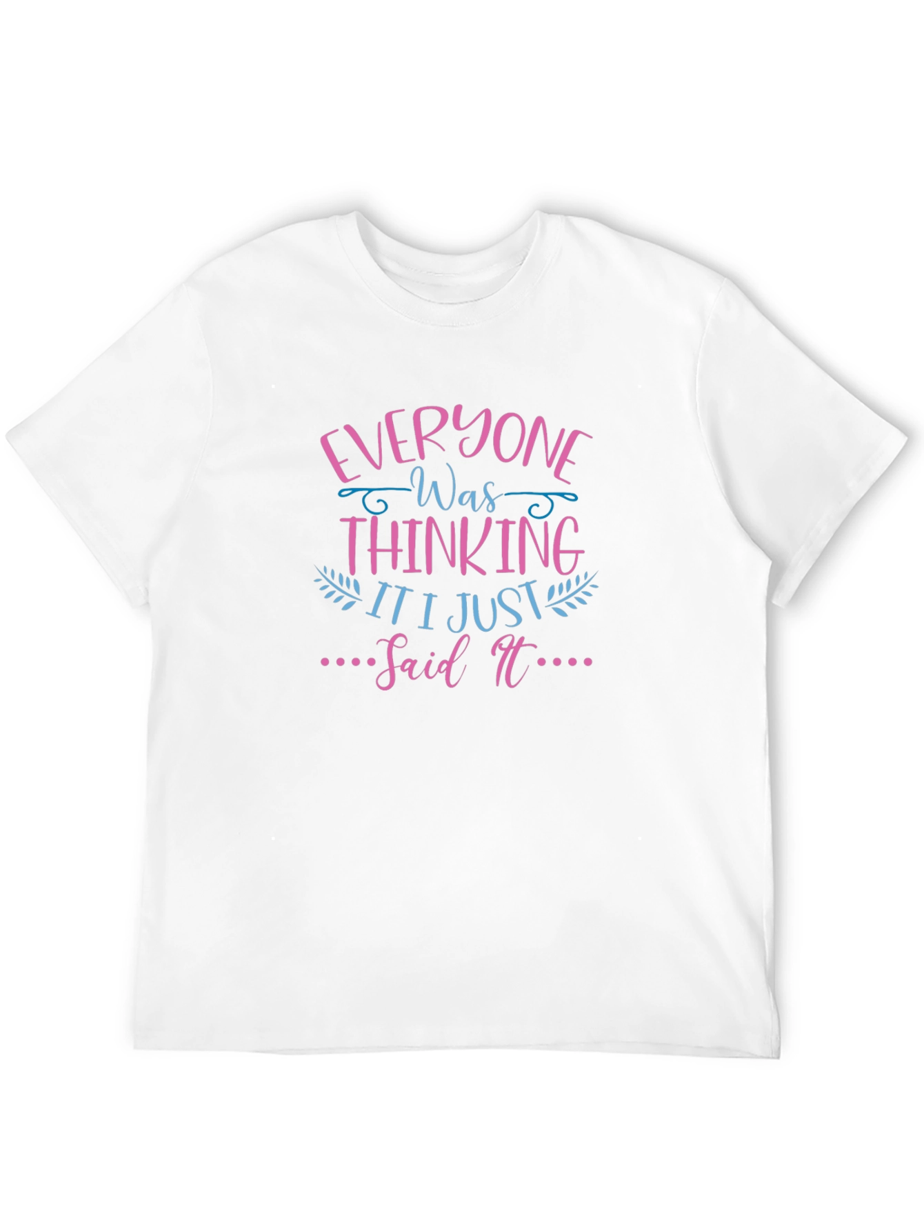 Everyone Was Thinking T-Shirt Funny Graphic Tee
