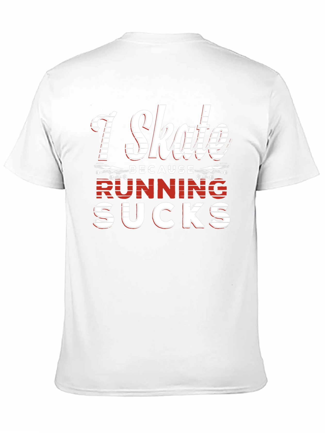 I Skate Because Running Sucks Graphic Tee