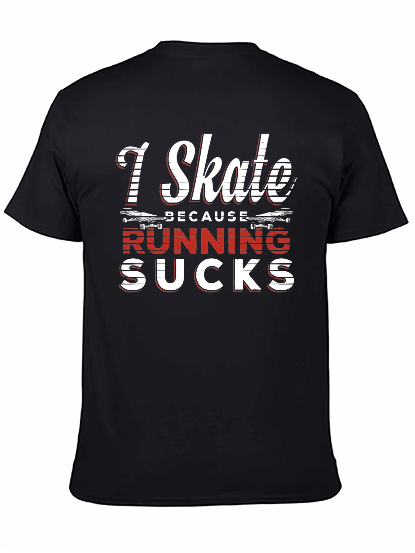 I Skate Because Running Sucks Graphic Tee