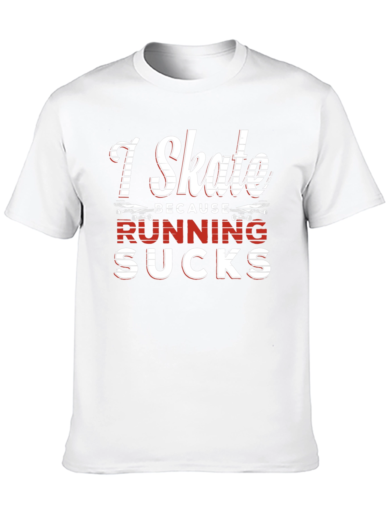 I Skate Because Running Sucks Graphic Tee