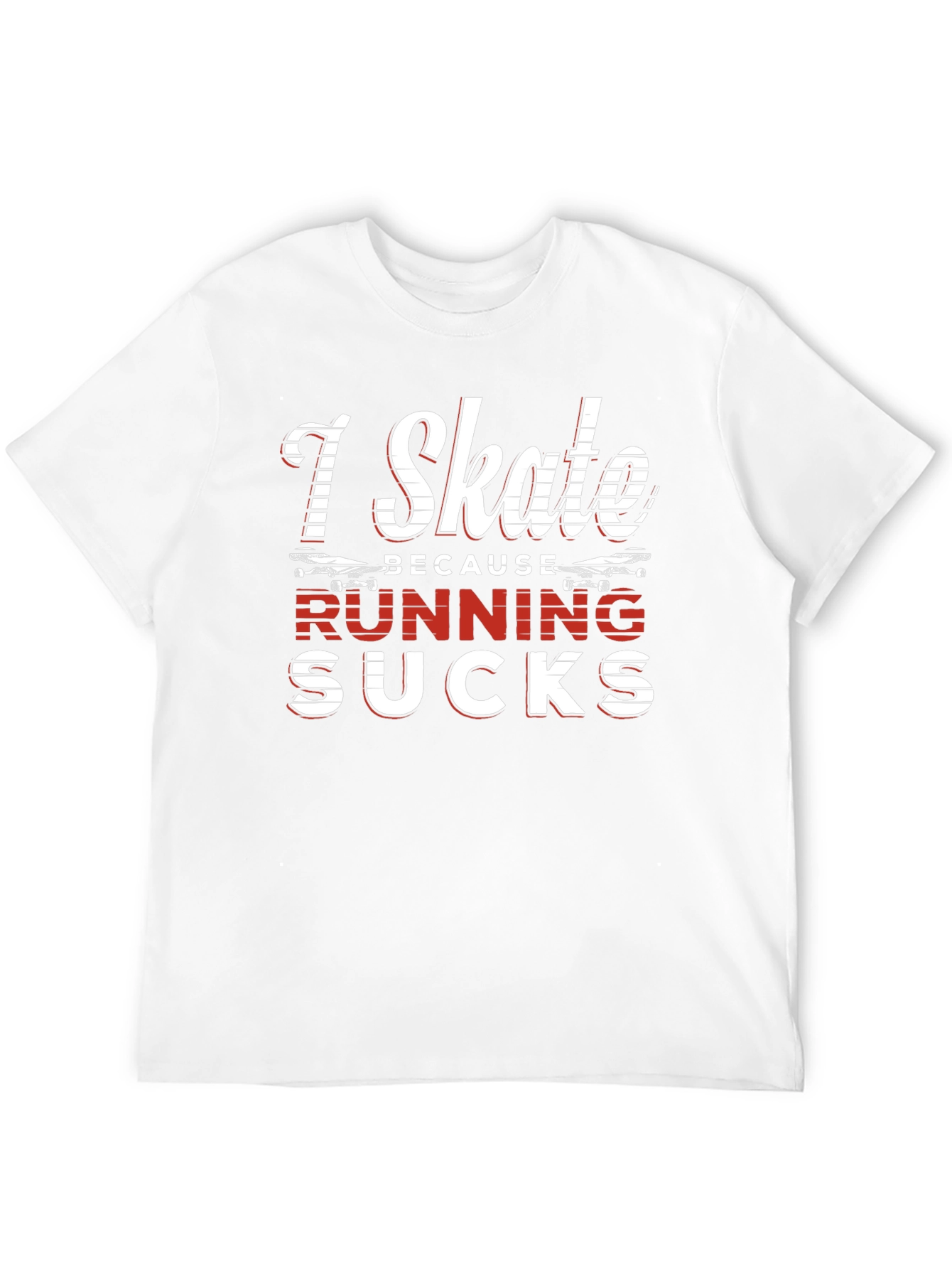 I Skate Because Running Sucks Graphic Tee