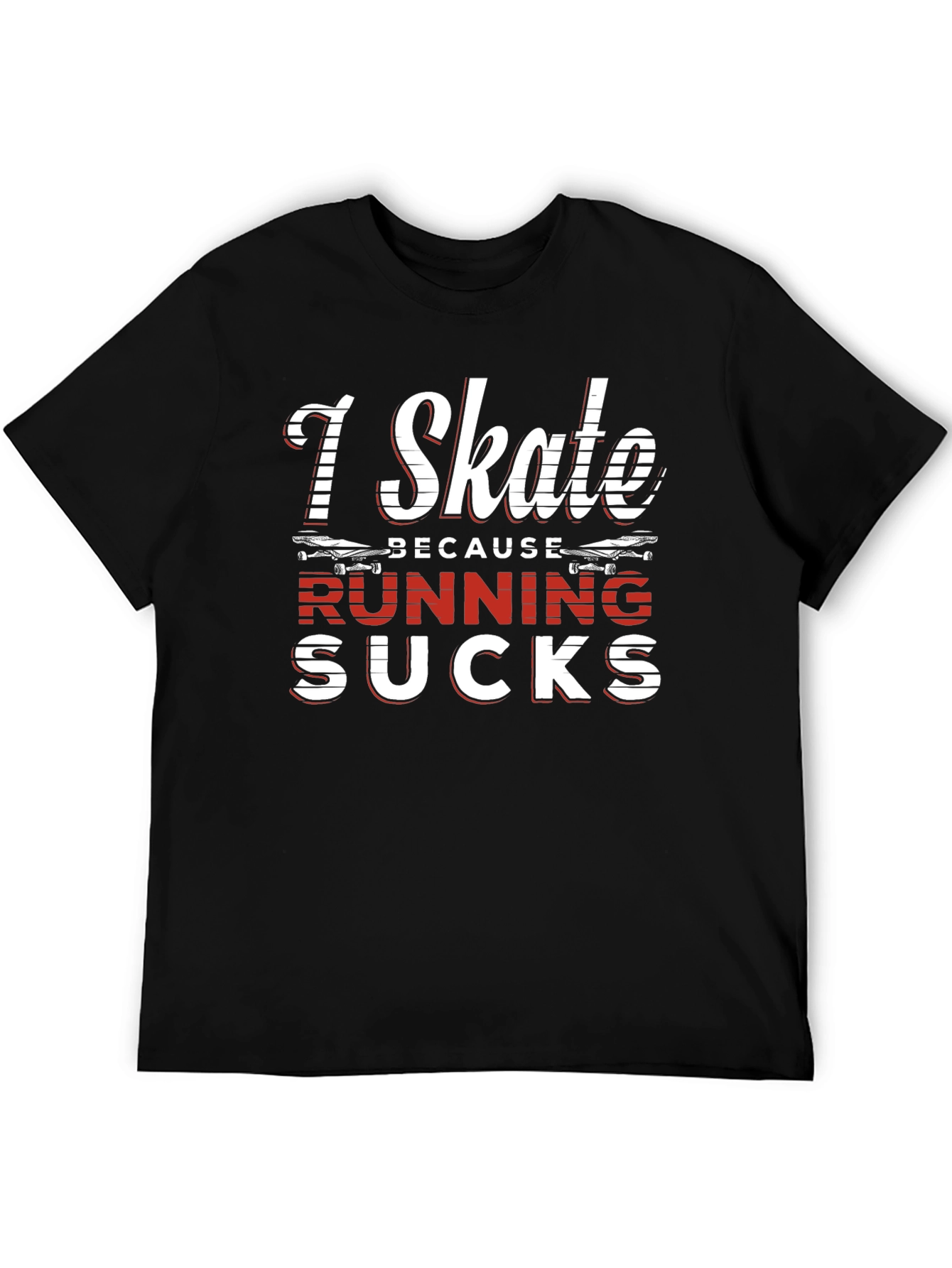 I Skate Because Running Sucks Graphic Tee