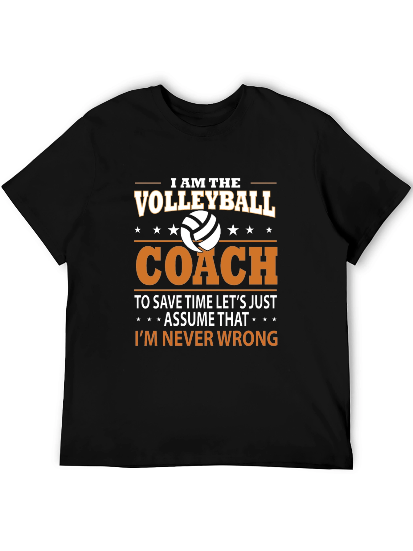 Volleyball Coach T-Shirt - Im Never Wrong!