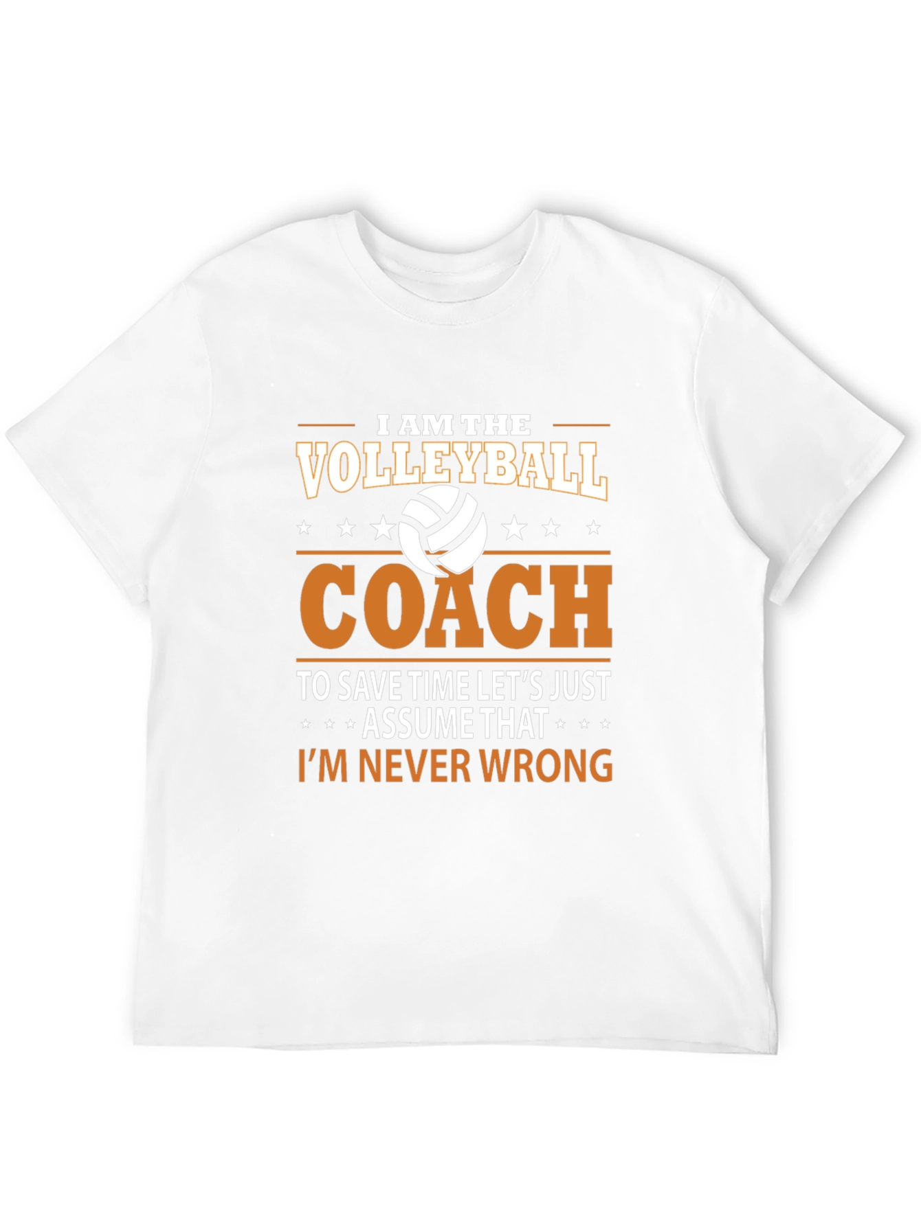 Volleyball Coach T-Shirt - Im Never Wrong!