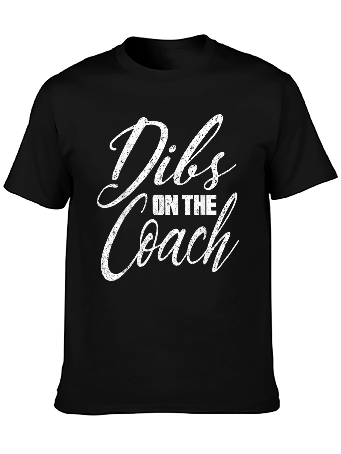 Dibs on the Coach - Novelty Graphic Tee