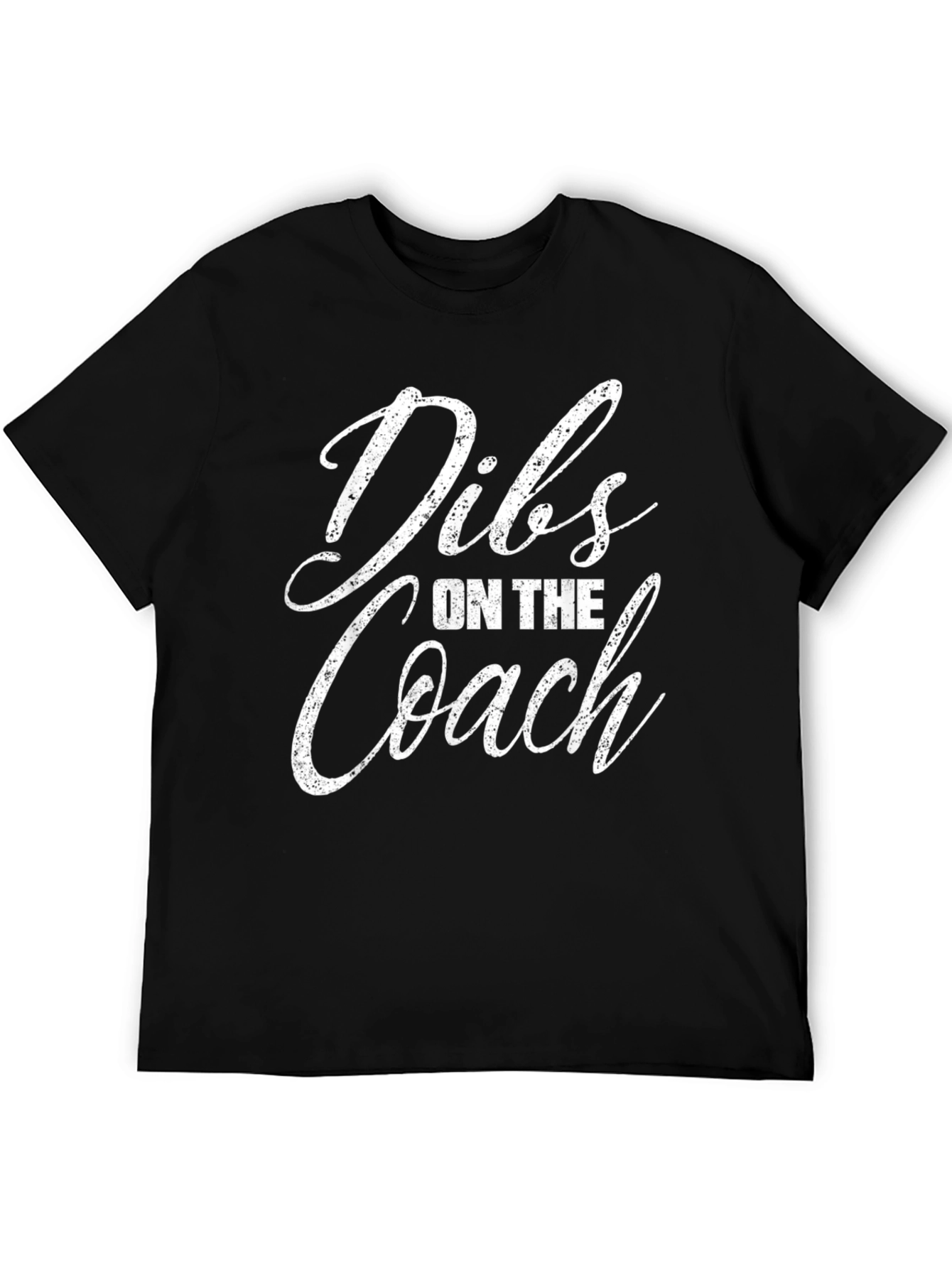Dibs on the Coach - Novelty Graphic Tee