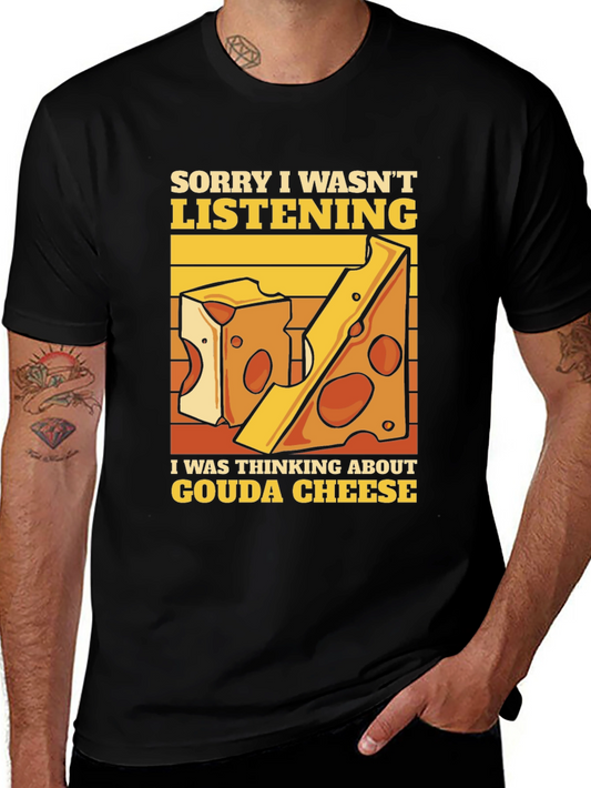 Gouda Cheese T-Shirt - Sorry Wasnt Listening!