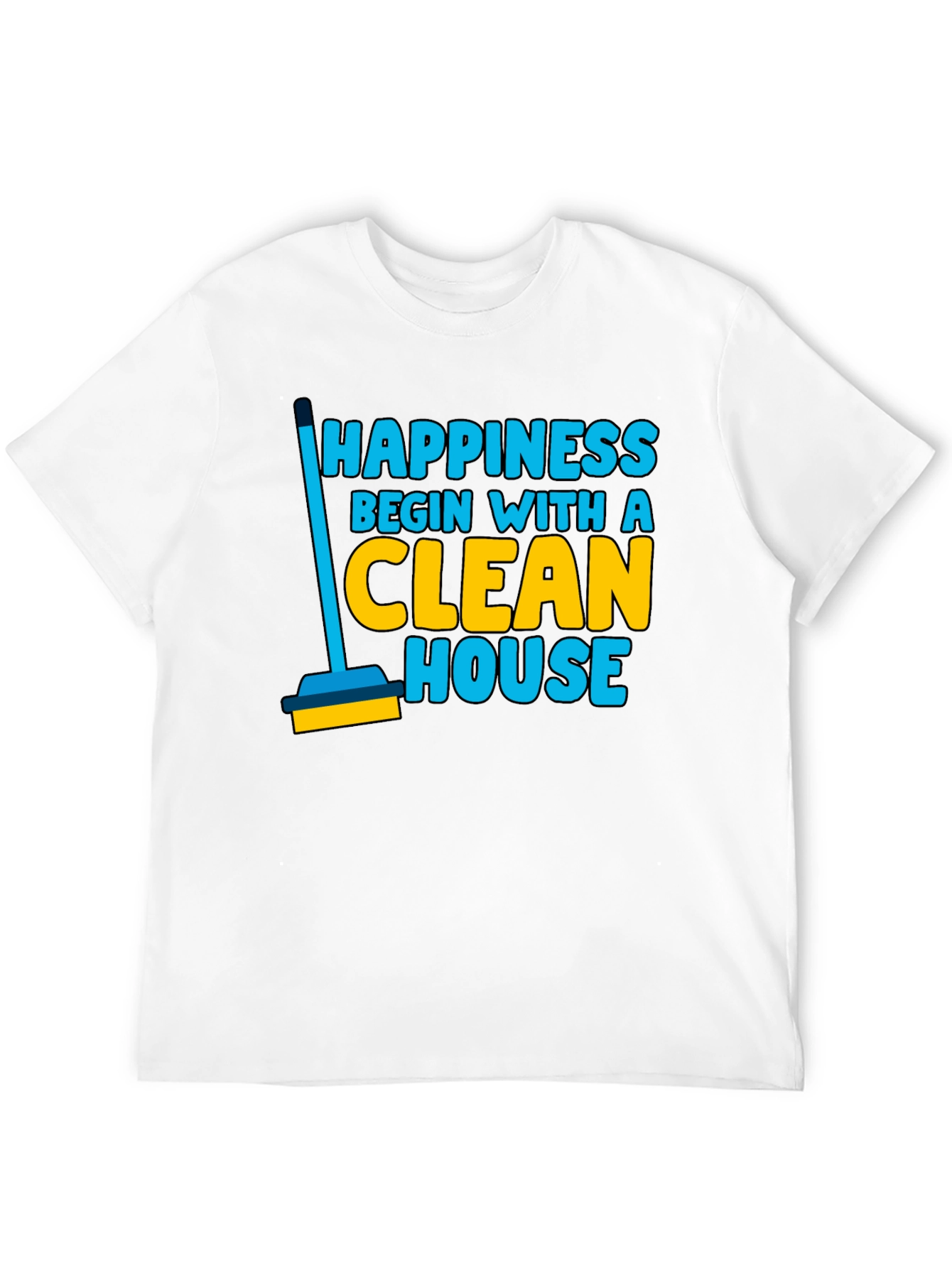 Happiness Clean House Graphic T-Shirt