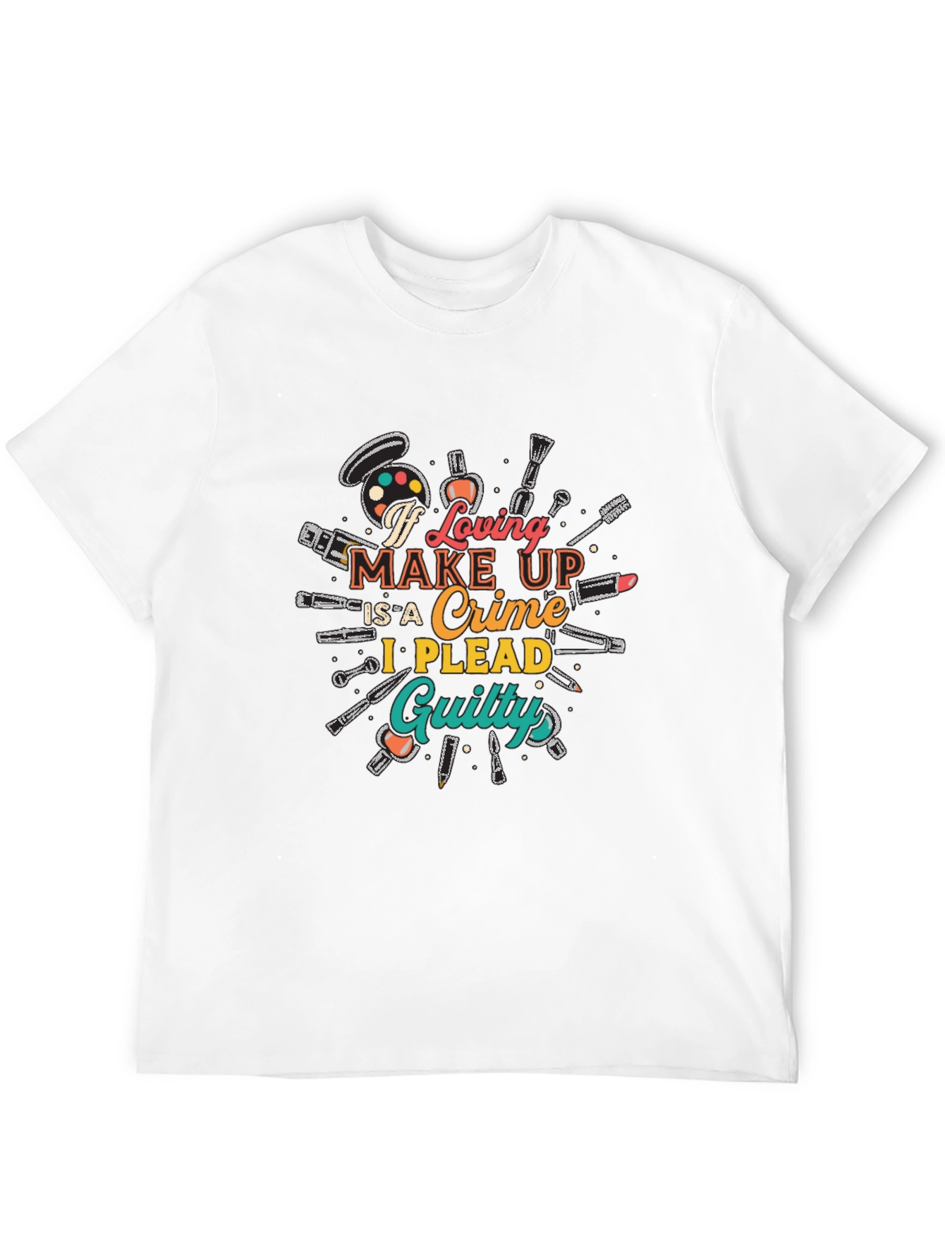 Makeup Lover Graphic T-Shirt - I Plead Guilty!