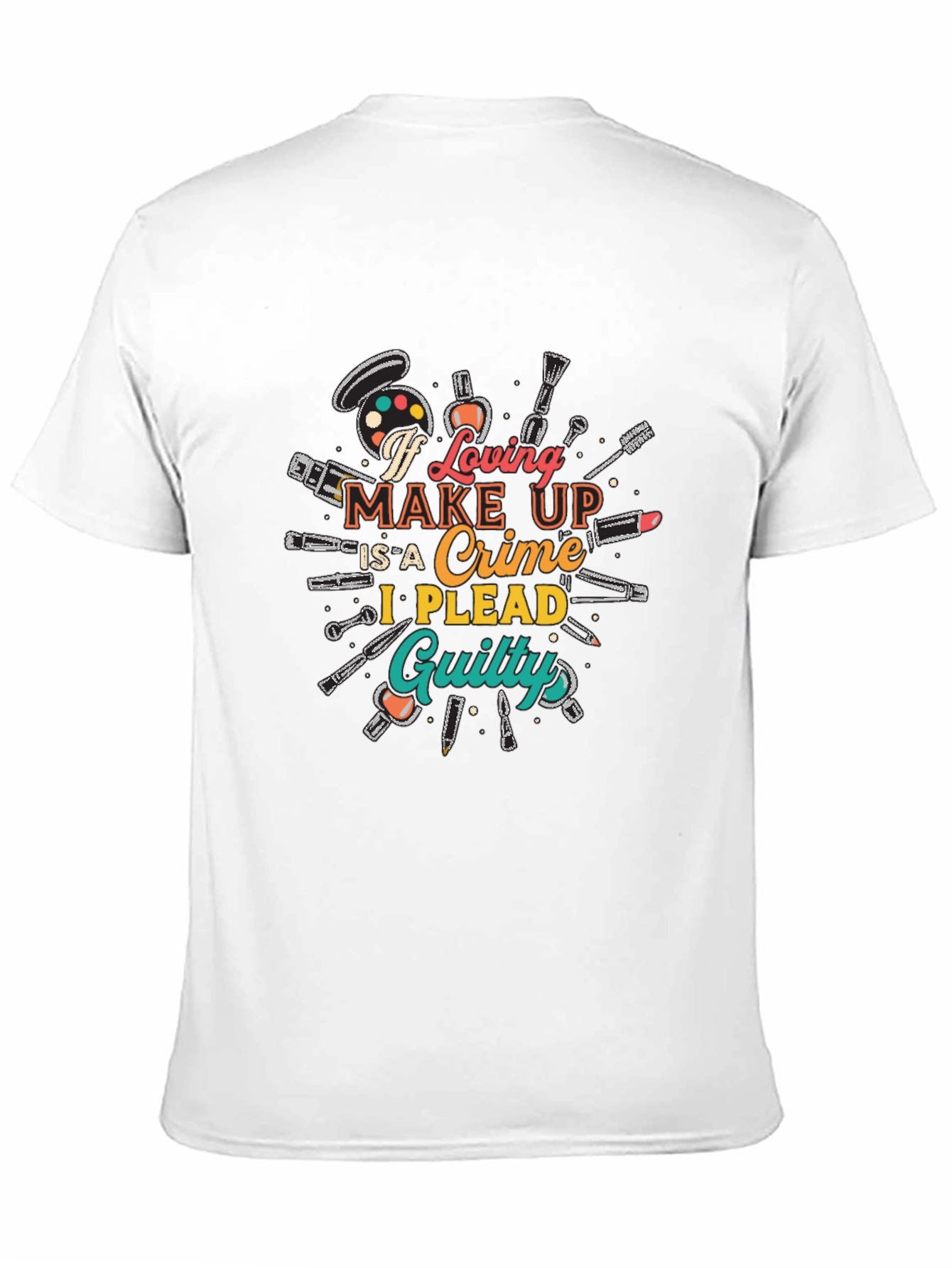 Makeup Lover Graphic T-Shirt - I Plead Guilty!
