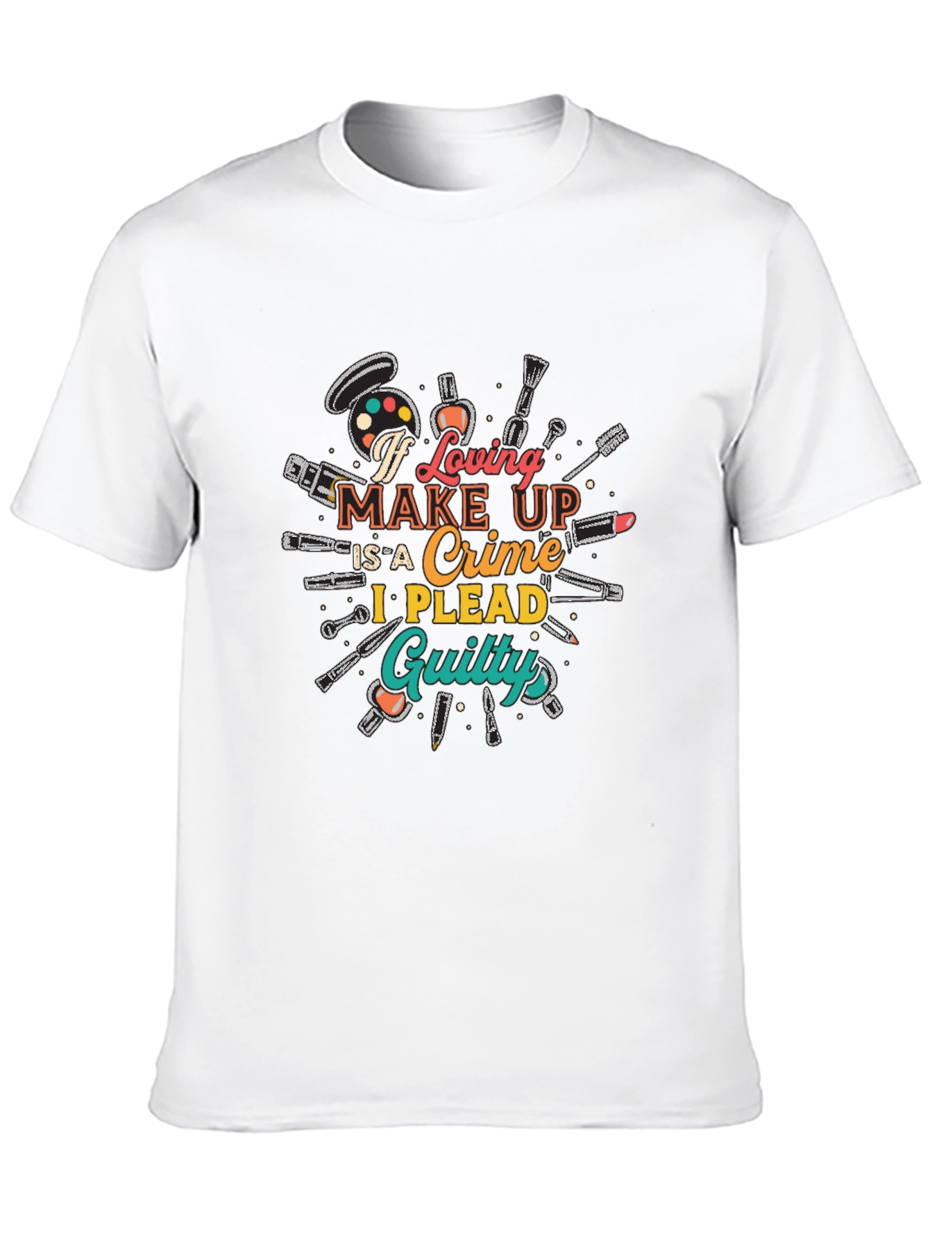 Makeup Lover Graphic T-Shirt - I Plead Guilty!