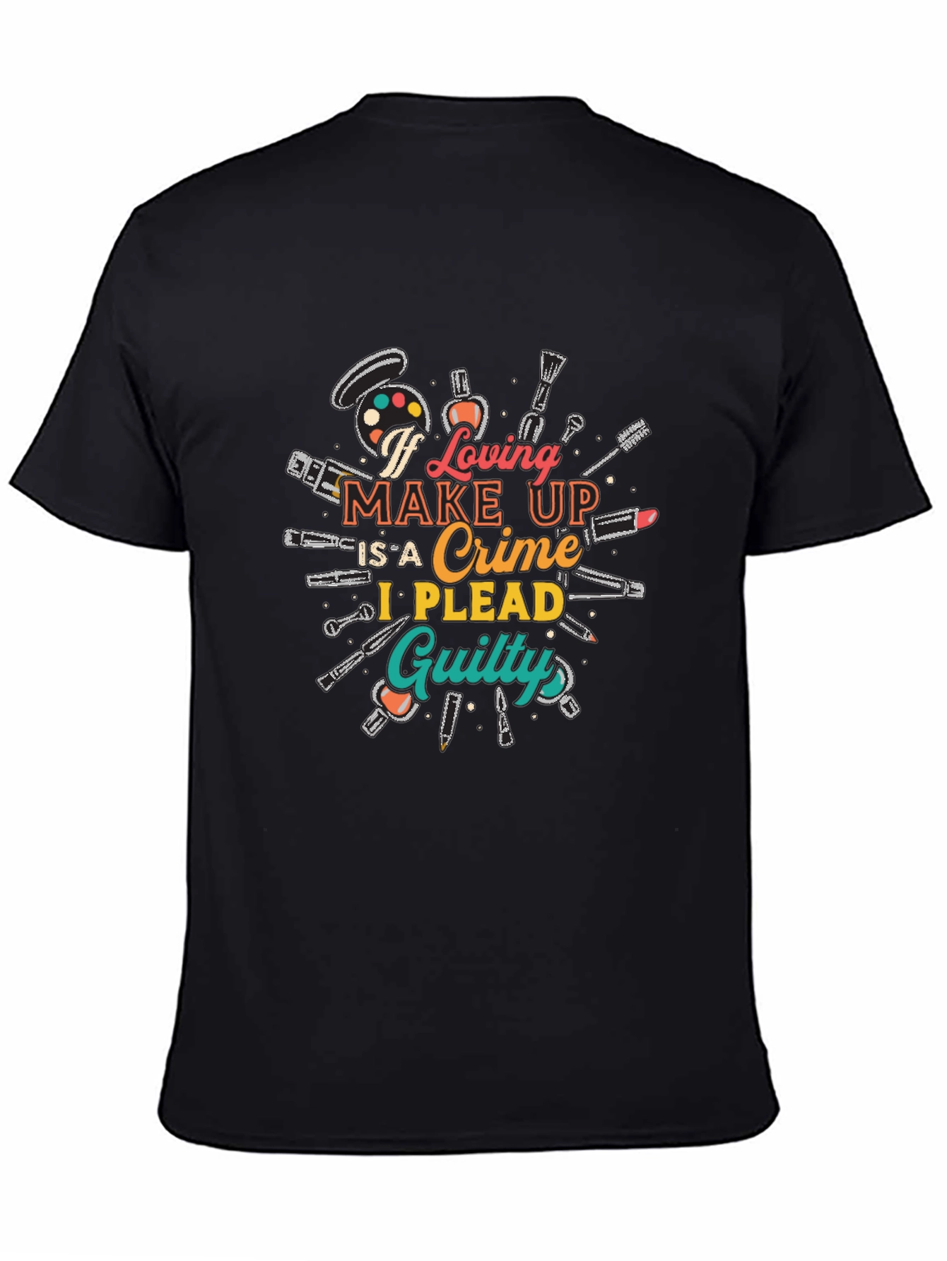 Makeup Lover Graphic T-Shirt - I Plead Guilty!