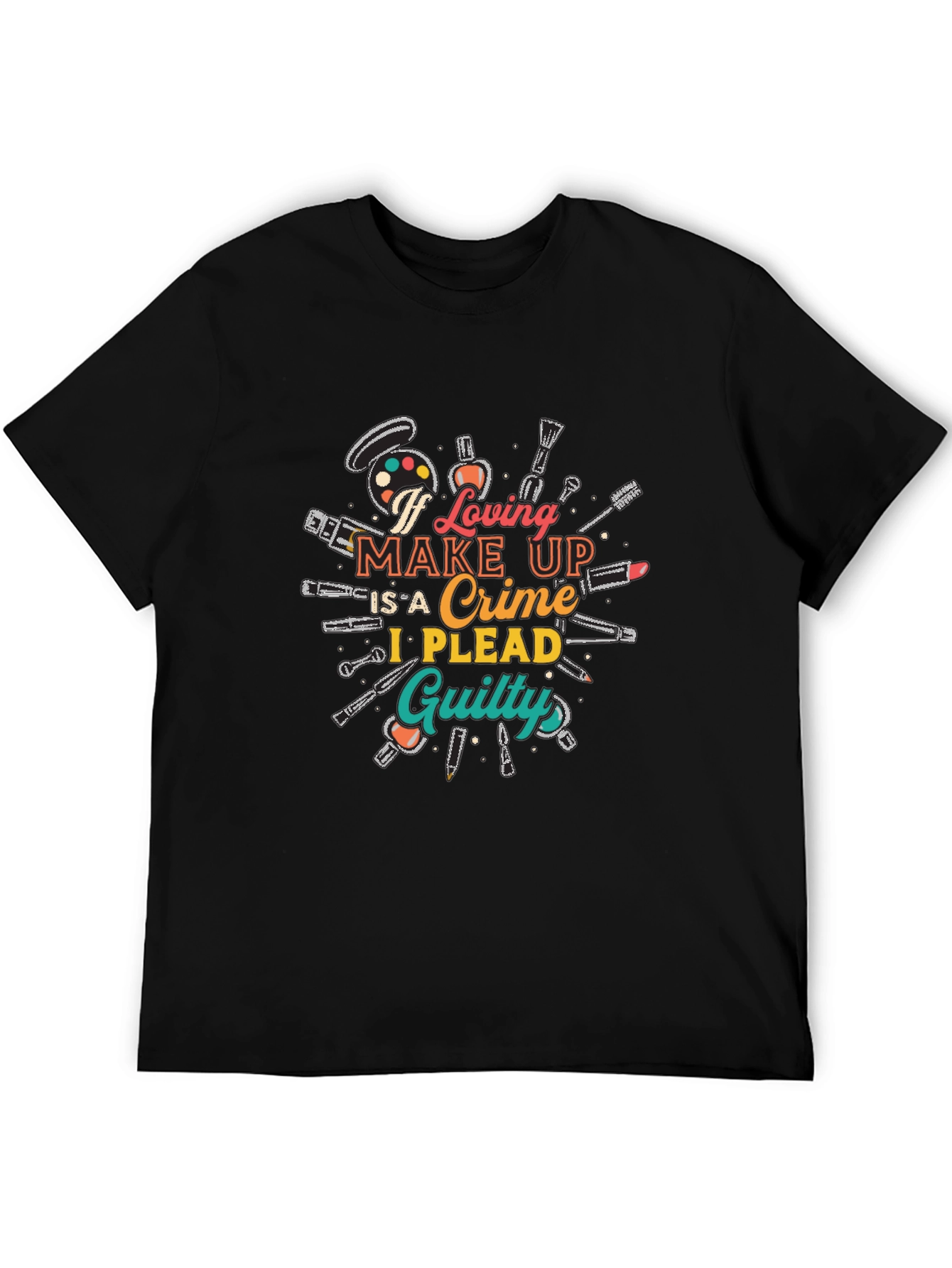Makeup Lover Graphic T-Shirt - I Plead Guilty!