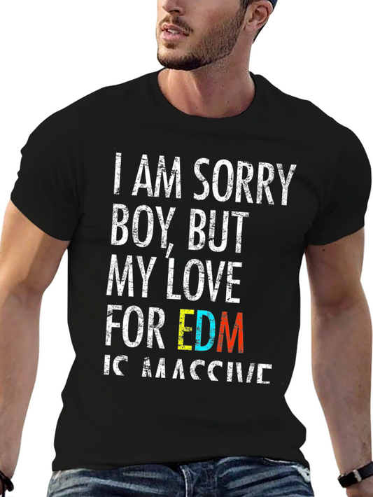 EDM Lover Black T-Shirt: I Am Sorry Boy But My Love...