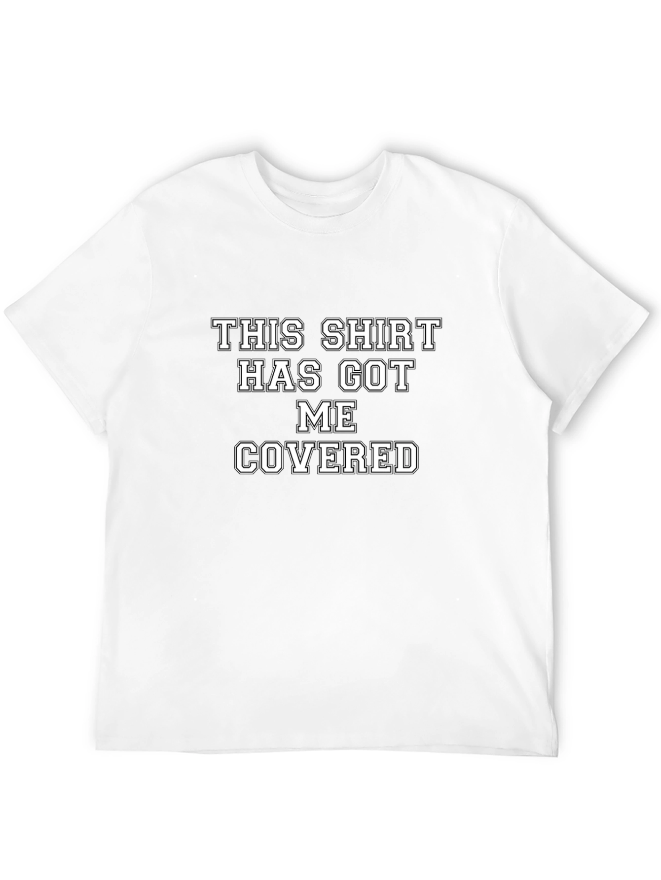 Humorous T-Shirt: This Shirt Has Got Me Covered