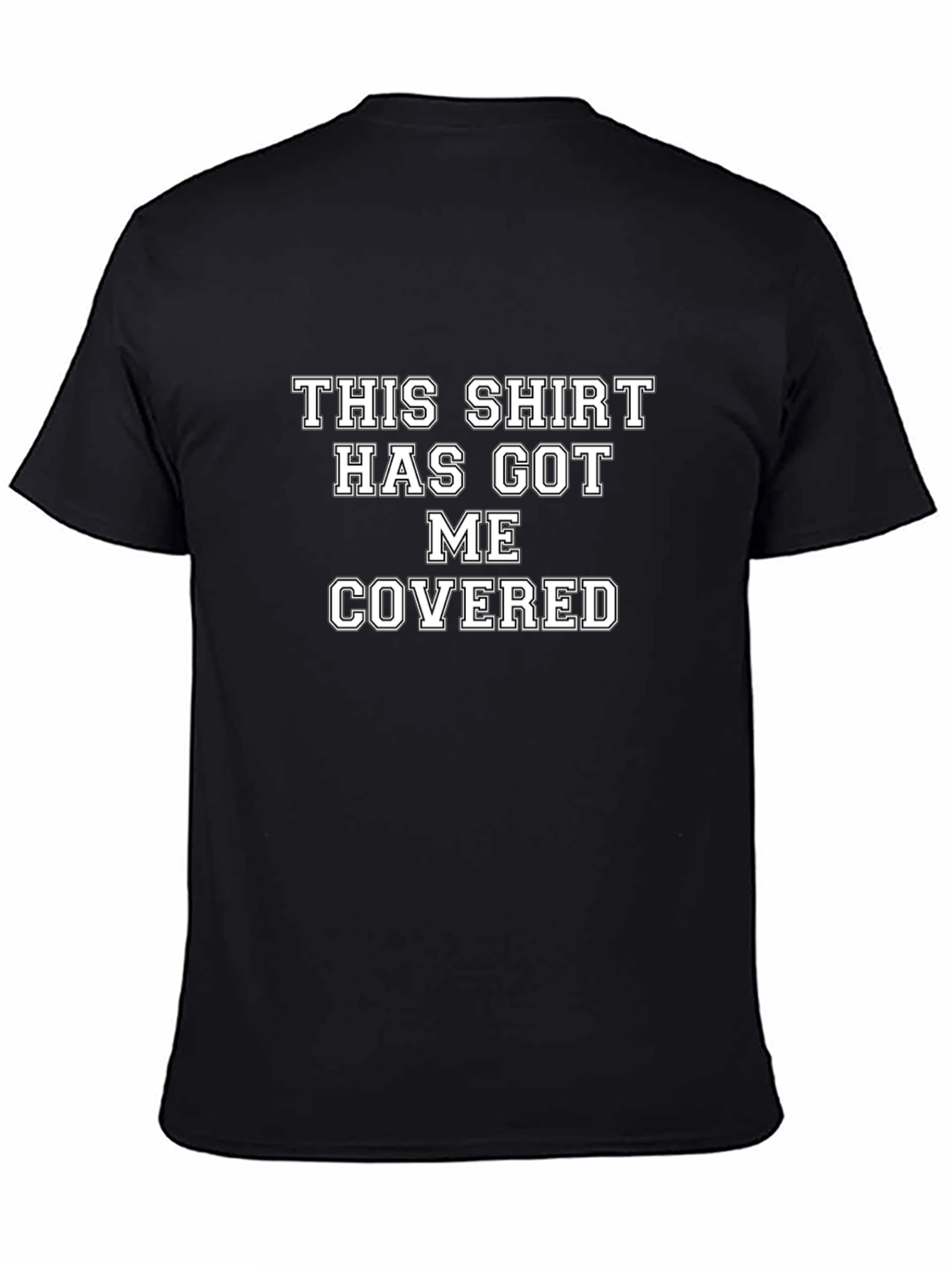 Humorous T-Shirt: This Shirt Has Got Me Covered