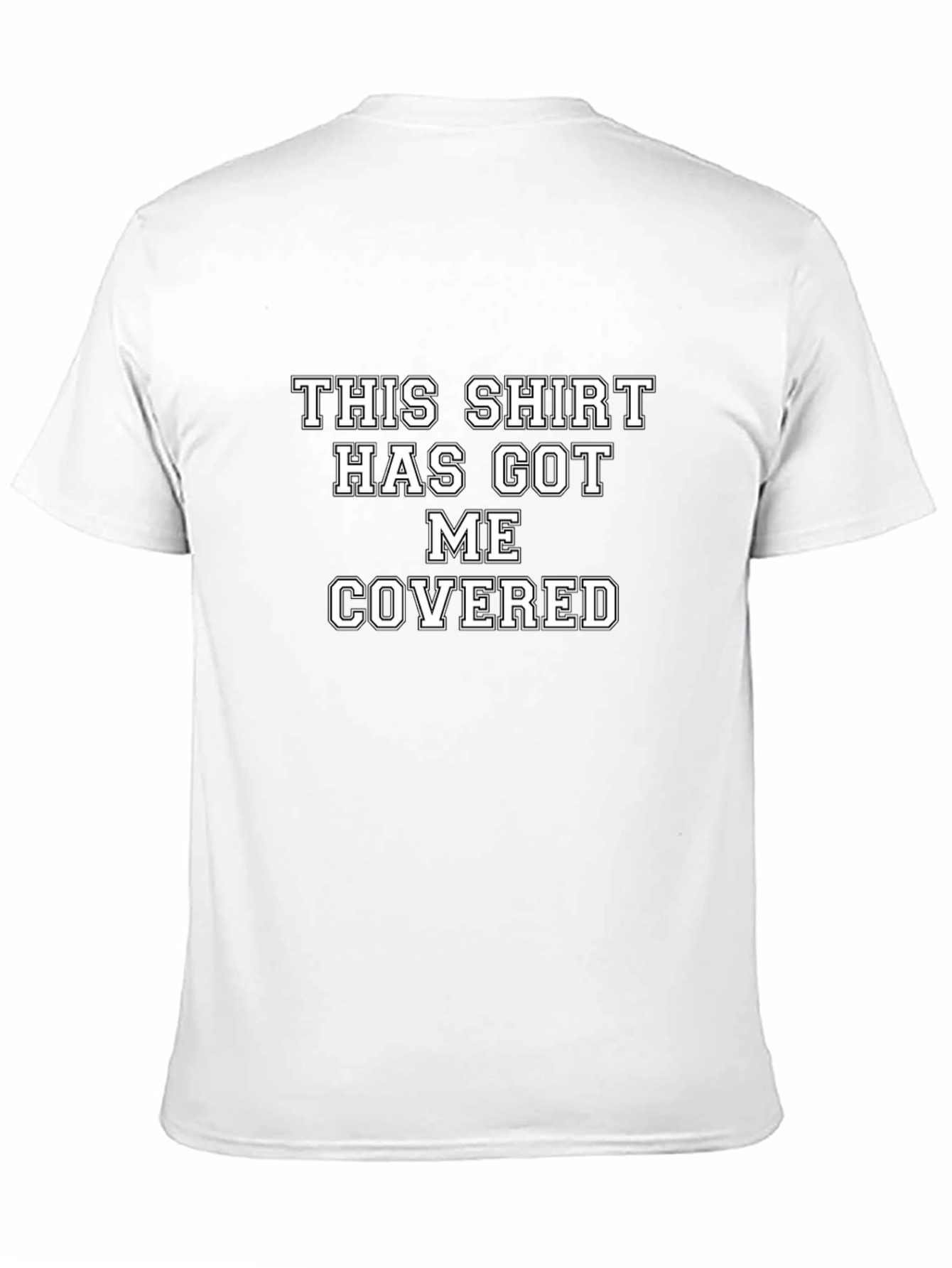 Humorous T-Shirt: This Shirt Has Got Me Covered