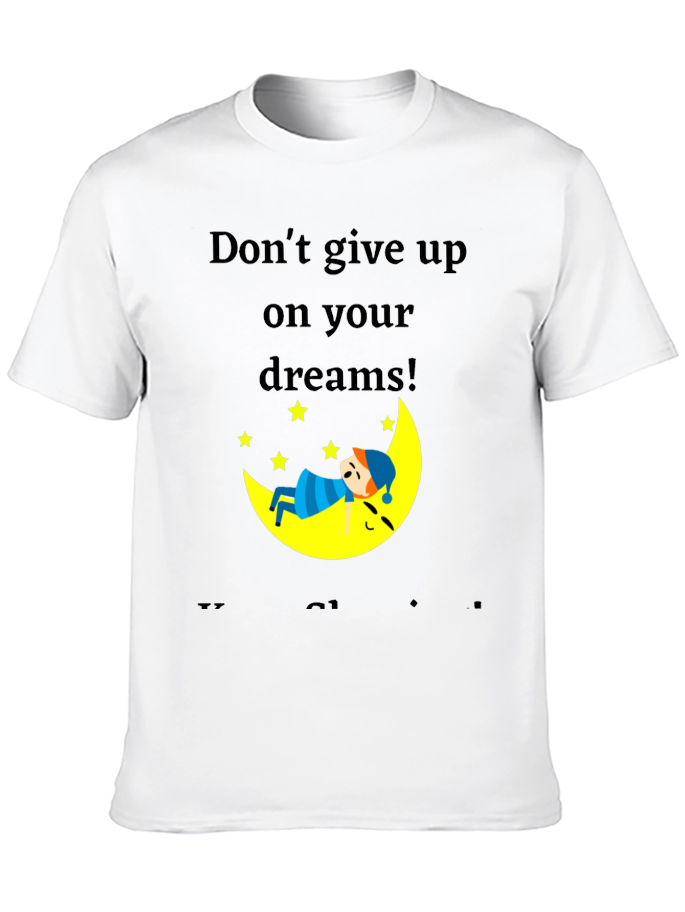 Dream Big Graphic T-Shirt: Dont Give Up!