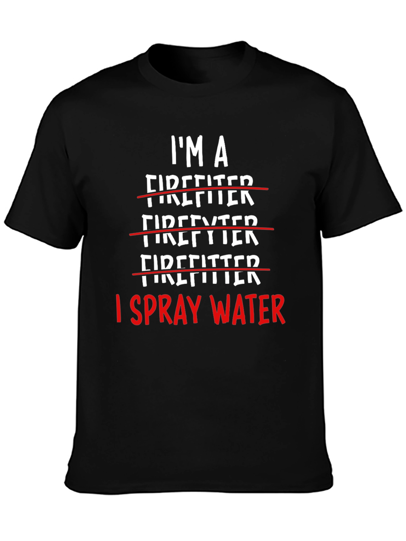 I Spray Water Firefighter T-Shirt