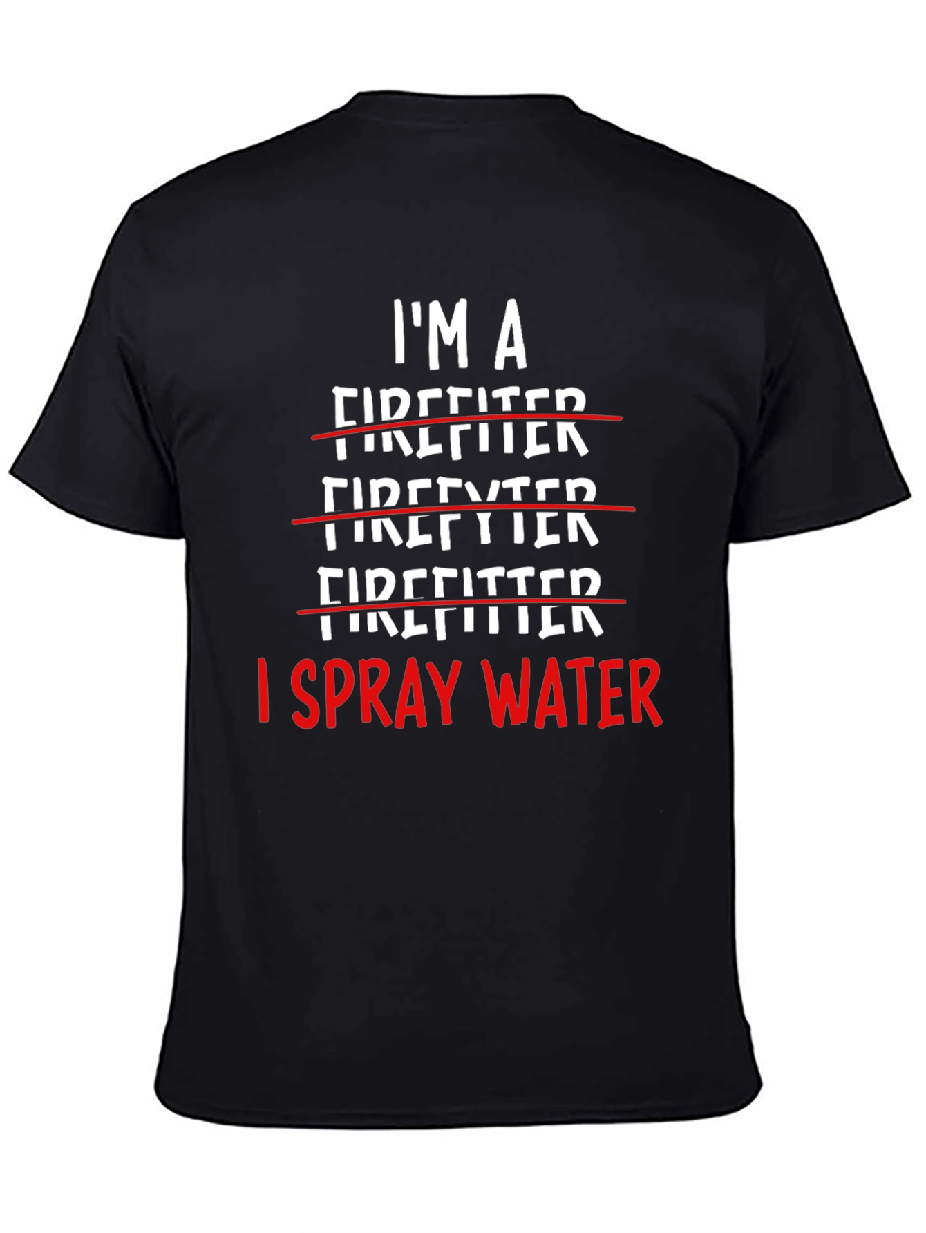 I Spray Water Firefighter T-Shirt
