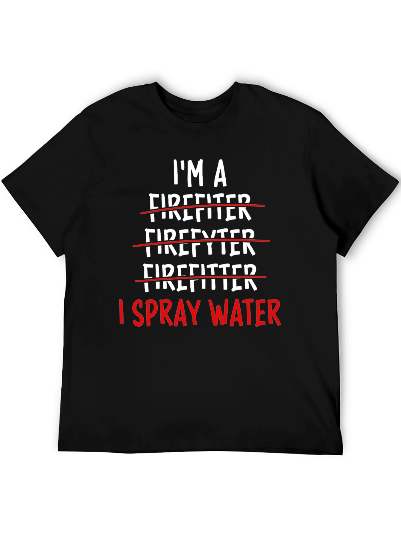 I Spray Water Firefighter T-Shirt
