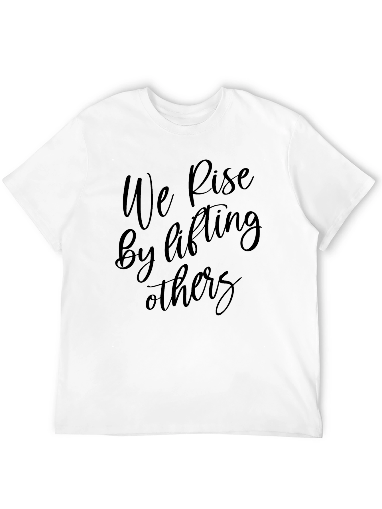 Inspirational Black T-Shirt: We Rise by Lifting Others