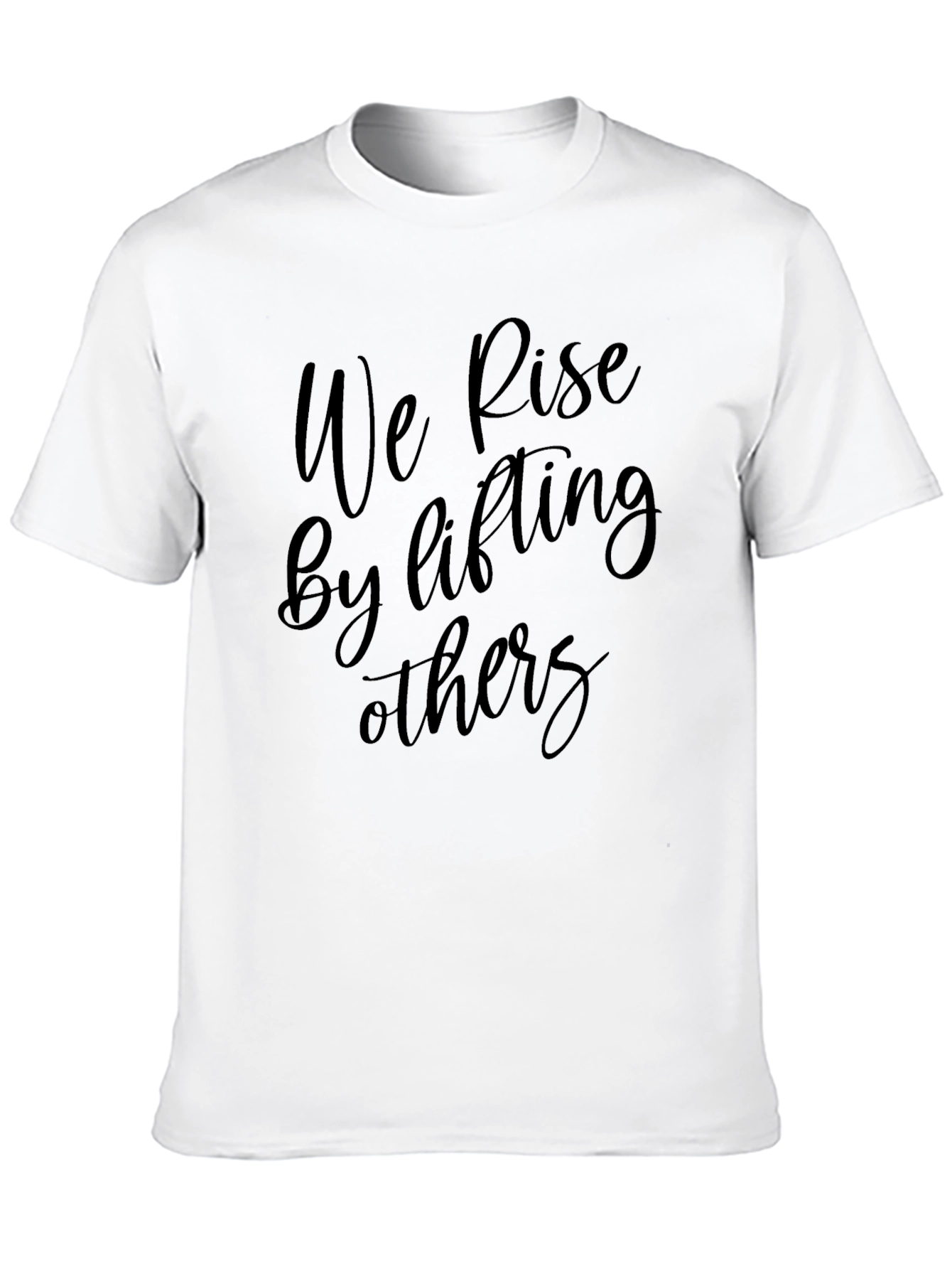Inspirational Black T-Shirt: We Rise by Lifting Others