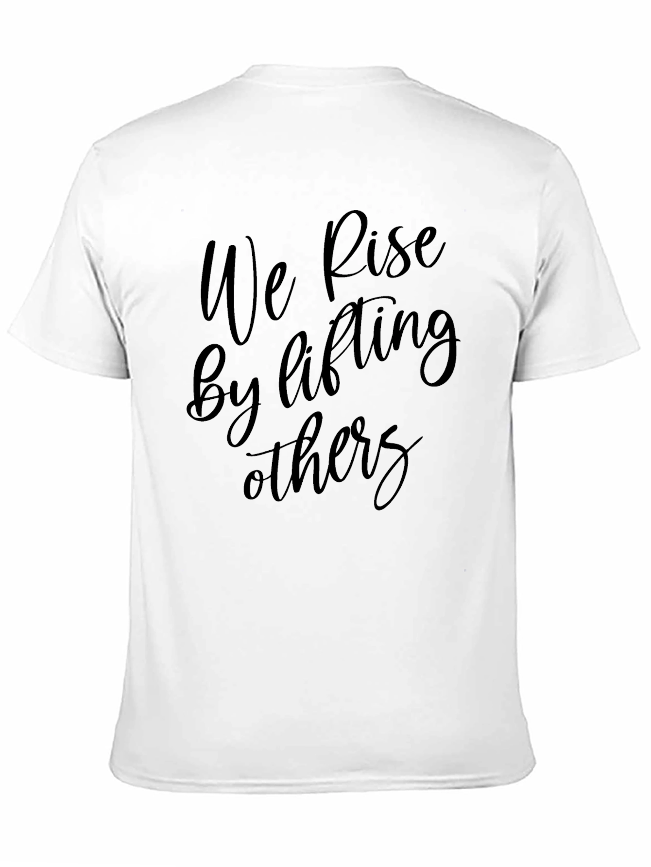Inspirational Black T-Shirt: We Rise by Lifting Others