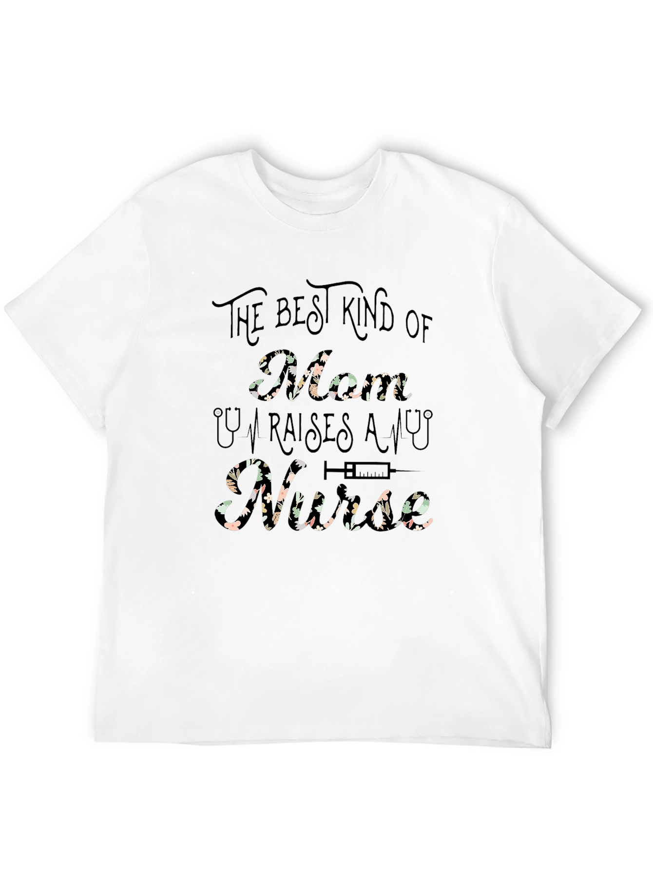 Best Kind of Mom Raises a Nurse T-Shirt