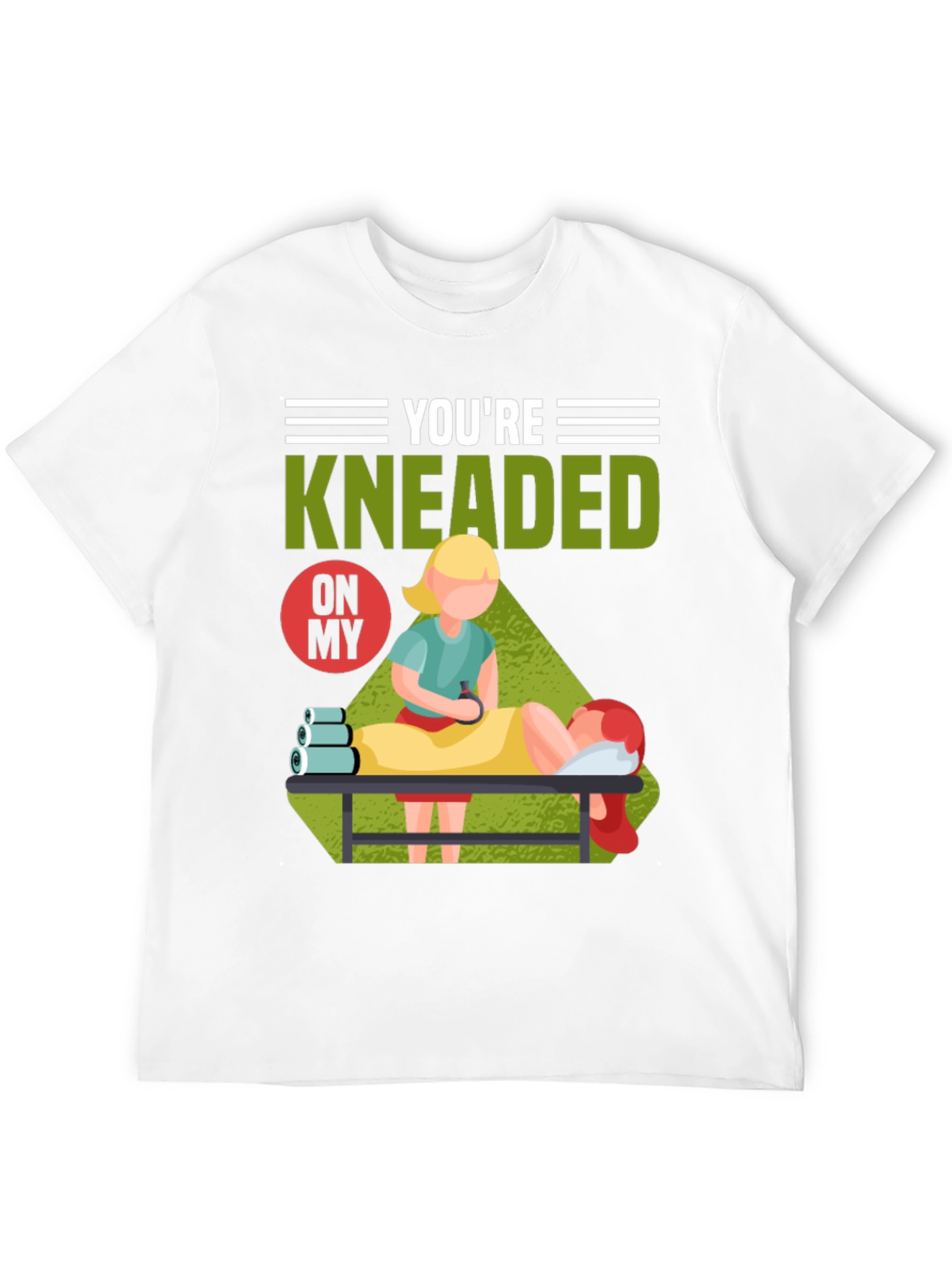 Youre Kneaded On My Massage Therapy T-Shirt