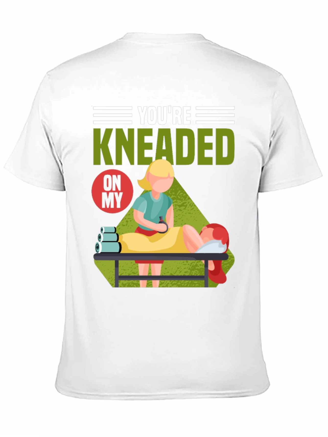 Youre Kneaded On My Massage Therapy T-Shirt