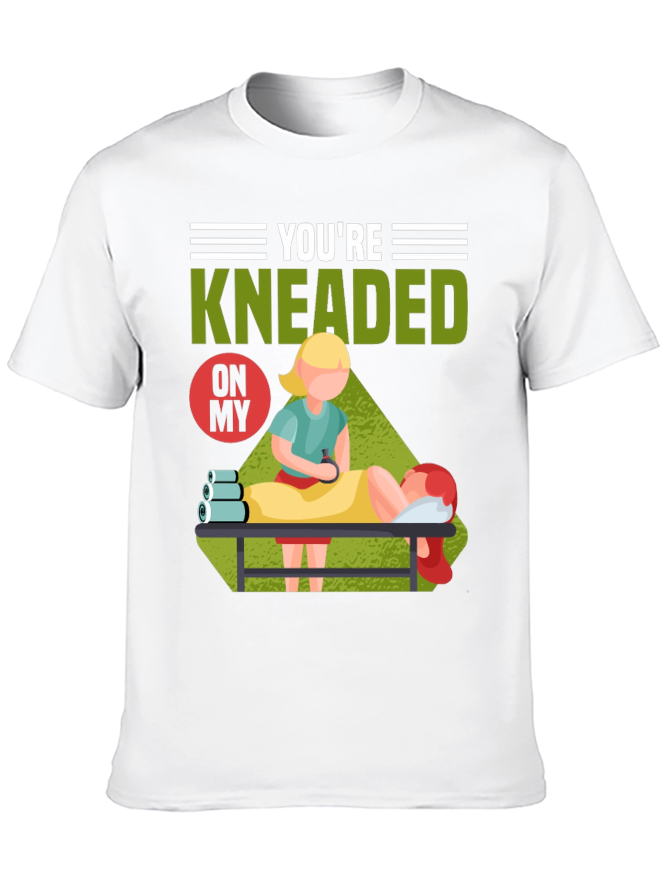 Youre Kneaded On My Massage Therapy T-Shirt
