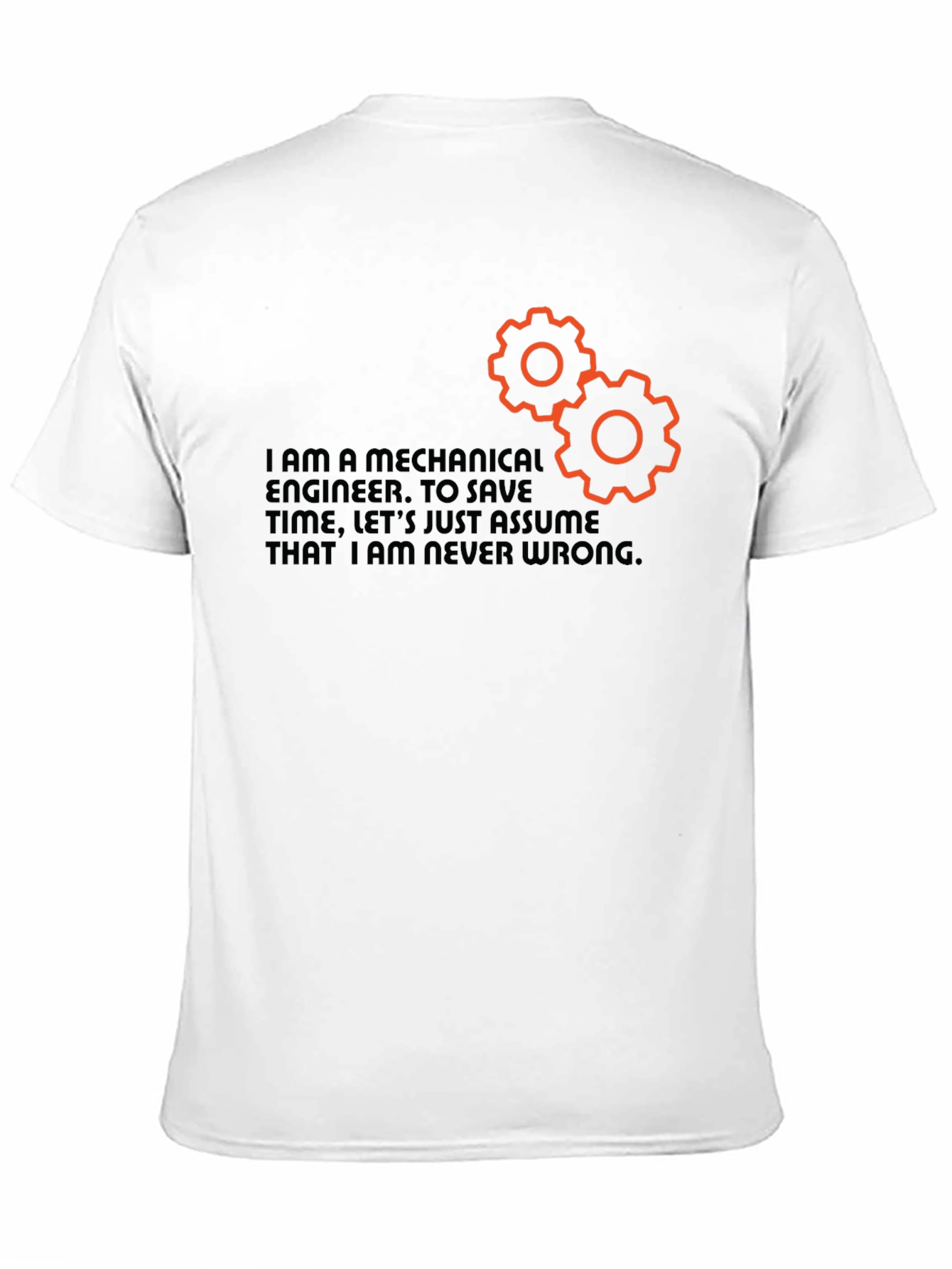 Mechanical Engineer T-Shirt - Never Wrong Funny Tee