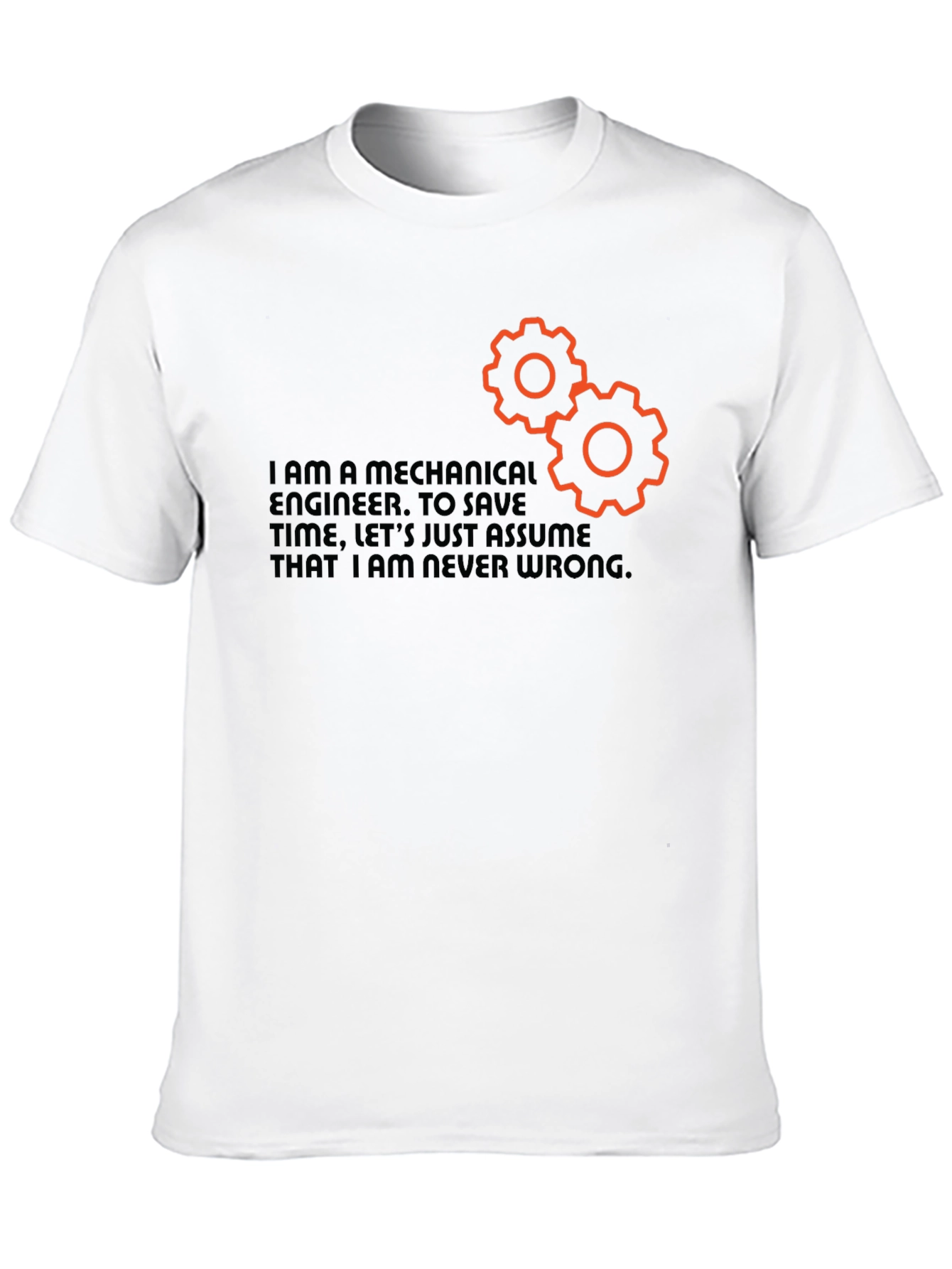 Mechanical Engineer T-Shirt - Never Wrong Funny Tee