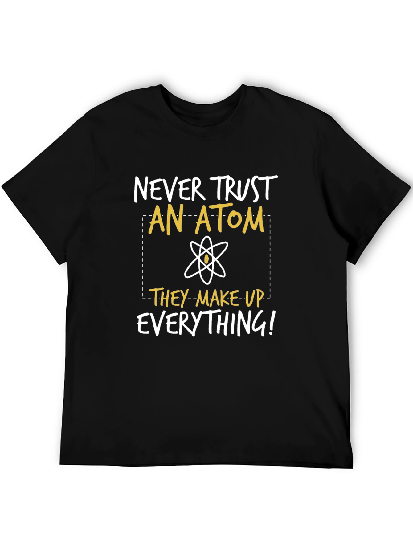 Funny Science T-Shirt: Never Trust An Atom