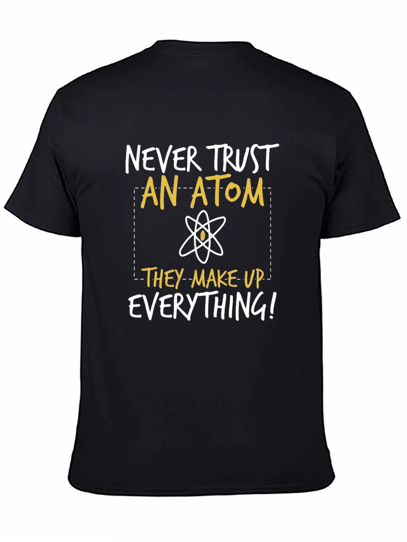Funny Science T-Shirt: Never Trust An Atom