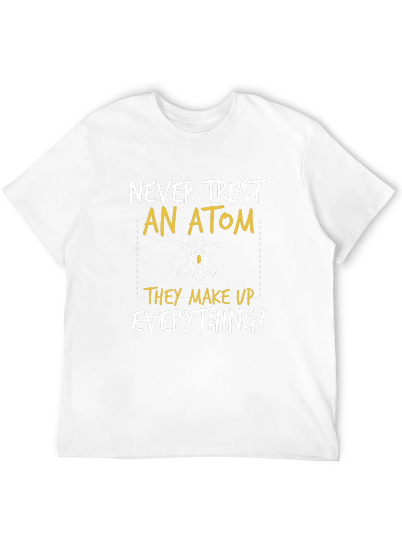 Funny Science T-Shirt: Never Trust An Atom