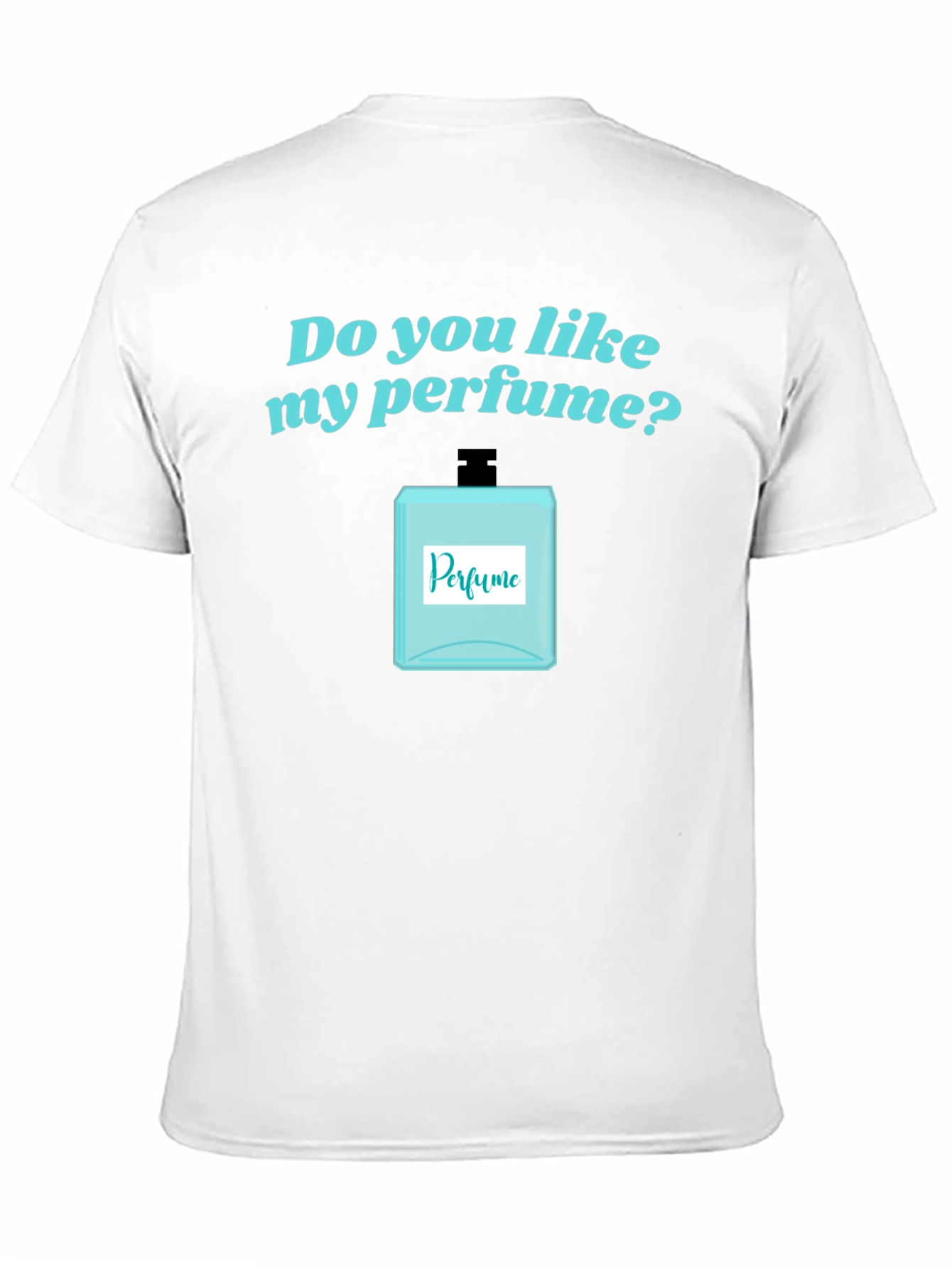 Do You Like My Perfume? Novelty T-Shirt