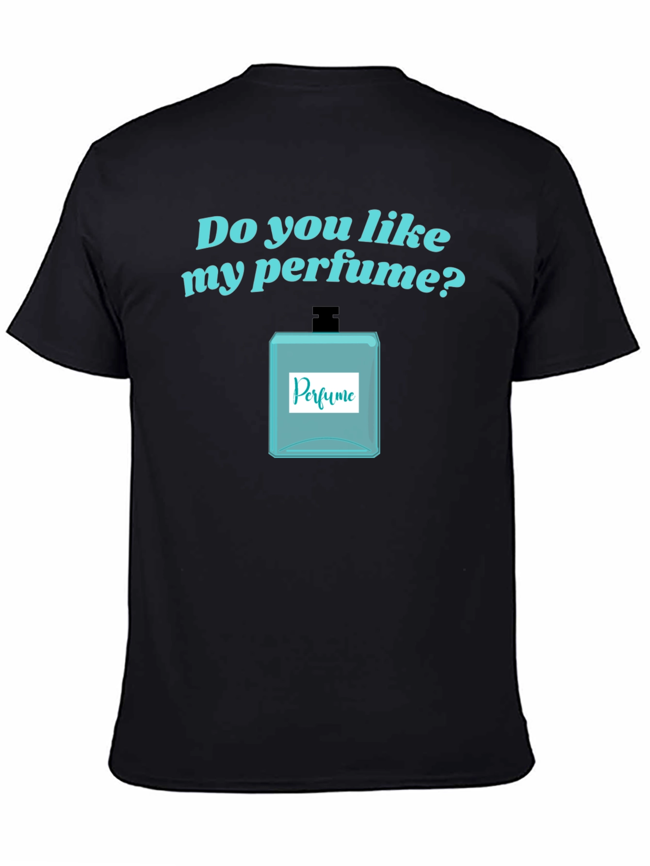 Do You Like My Perfume? Novelty T-Shirt